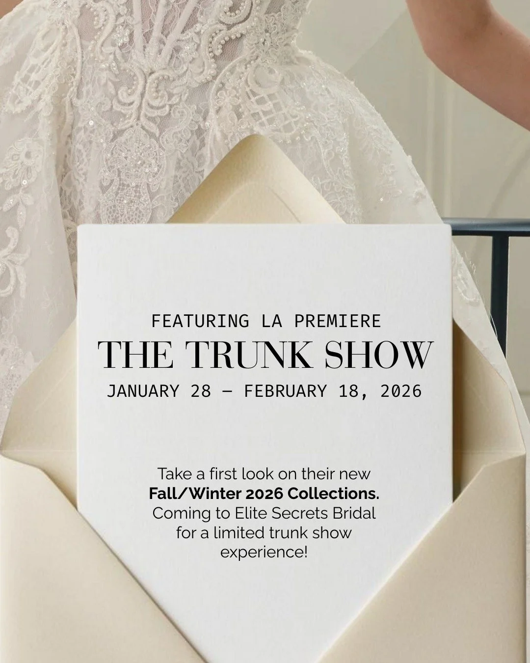 For a limited time, La Premiere Bridal is bringing their Fall/Winter 2026 Collections to Elite Secrets Bridal. This is a rare opportunity to explore new designs before they&rsquo;re widely available &mdash; curated for brides who value craftsmanship,