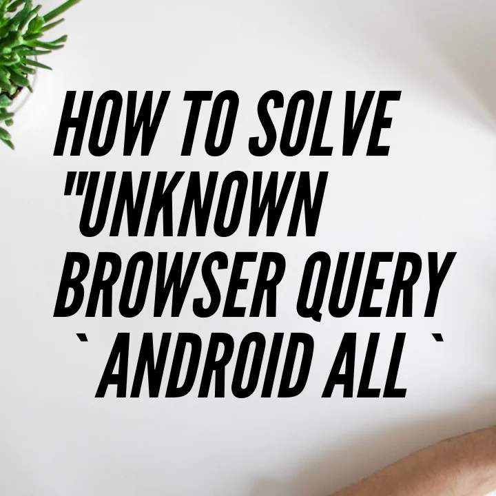 How to solve "Unknown browser query `android all`