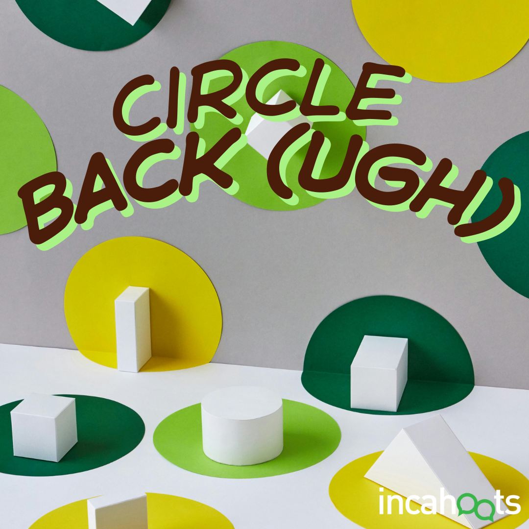 Circle Back (ugh)