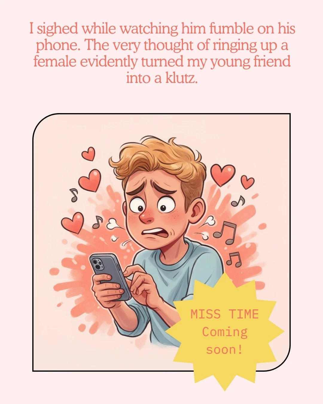 Are you like Remmy when contacting a potential romantic interest? 😅

This and more antics in Miss Time, which drops in June.

https://books2read.com/misstime

#MissTime #bookseriesaddict #cozymystery