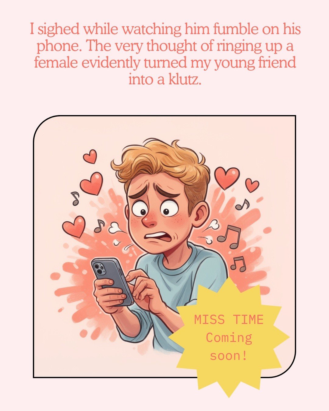 Are you like Remmy when contacting a potential romantic interest? 😅

This and more antics in Miss Time, which drops in June.

https://books2read.com/misstime

#MissTime #bookseriesaddict #cozymystery