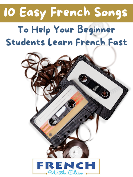 10 Easy French Songs To Help Your Beginner Students Learn French Fast