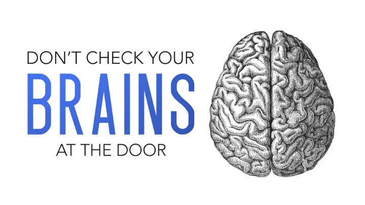 Don't Check Your Brains at the Door | Church &amp; Culture