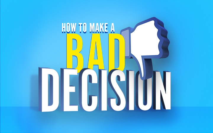 How-to-make-a-Bad-Decision_C&C_March_2019.jpg