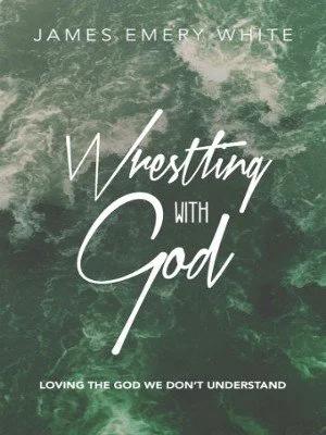 Wrestling with God: Loving the God We Don't Understand