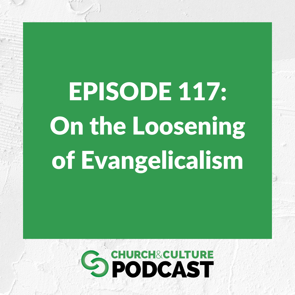 CCP117: On the Loosening of Evangelicalism