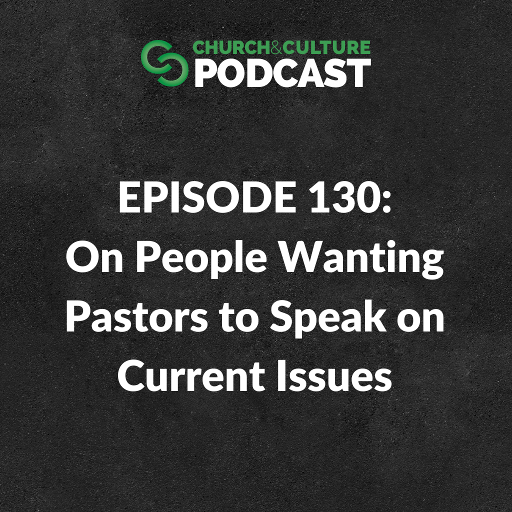 CCP130: On People Wanting Pastors to Speak on Current Issues
