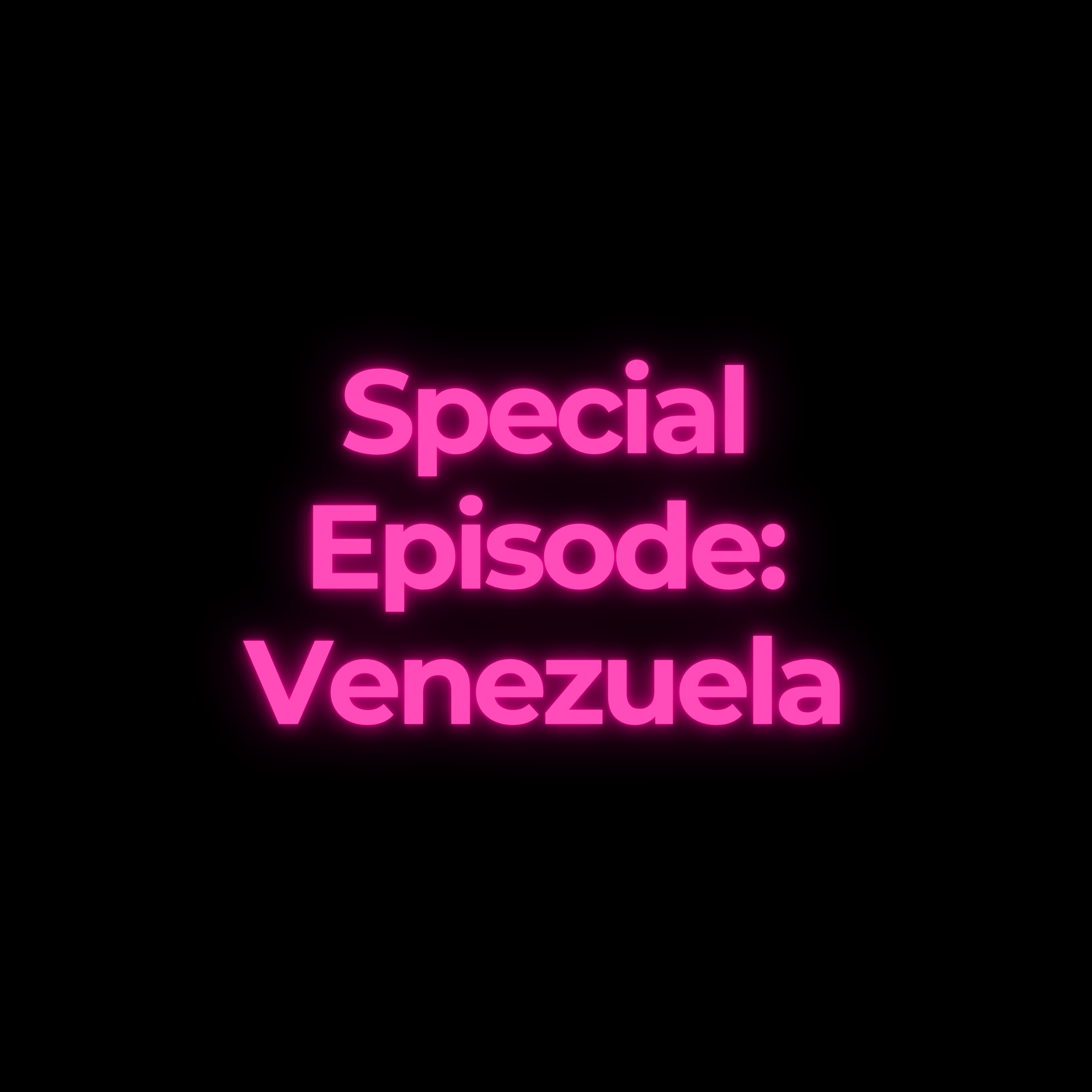 Special Episode: Venezuela