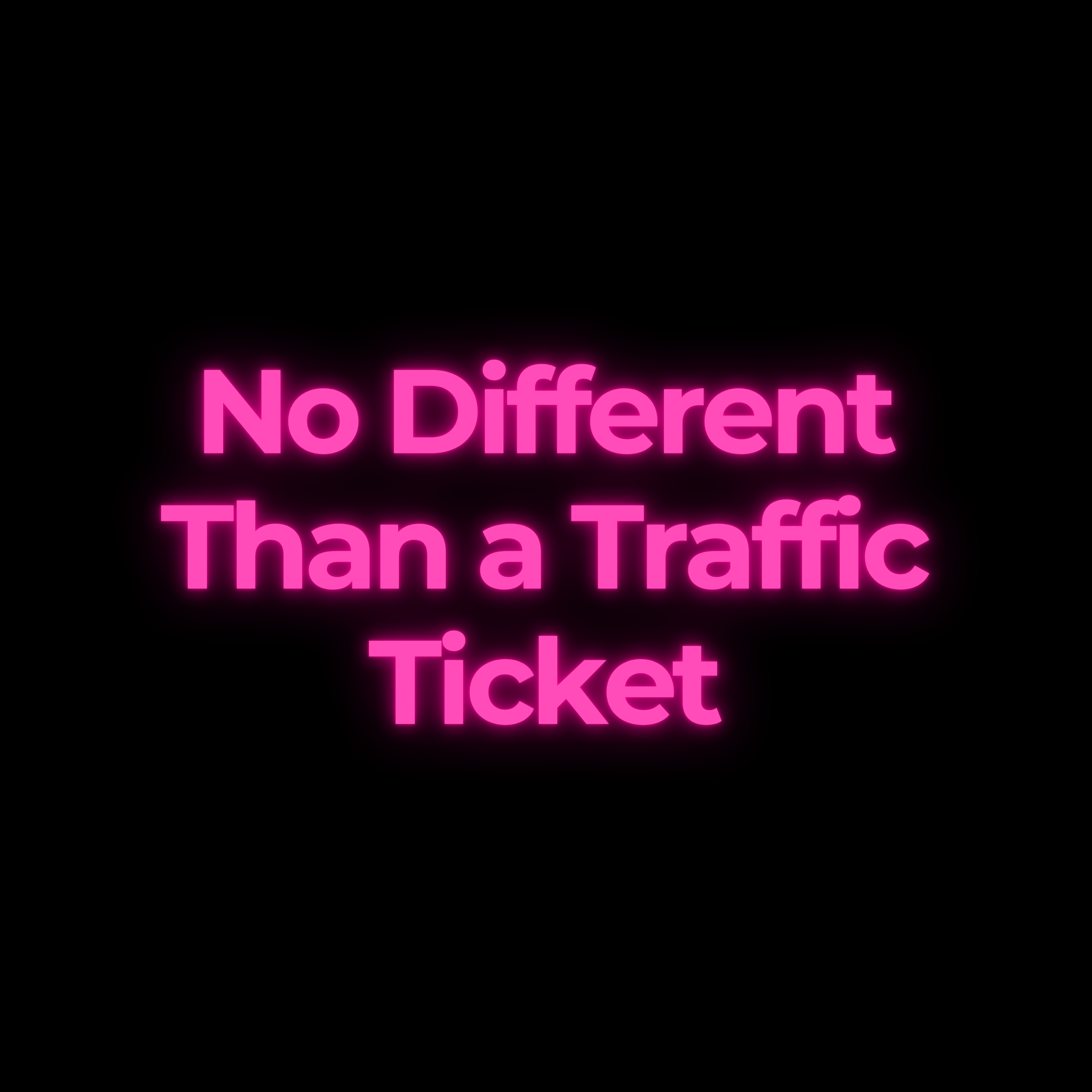 No Different Than a Traffic Ticket