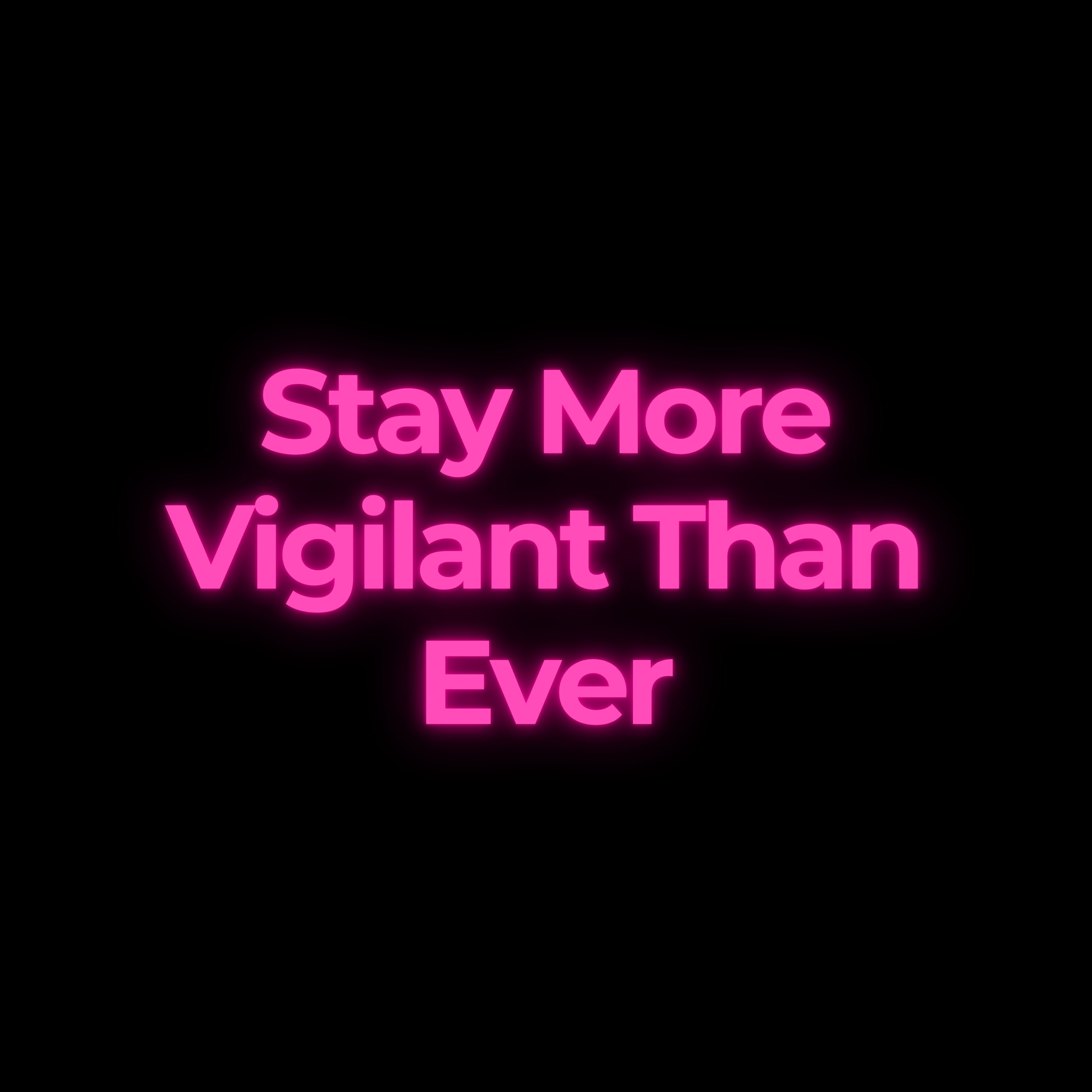 Stay More Vigilant Than Ever