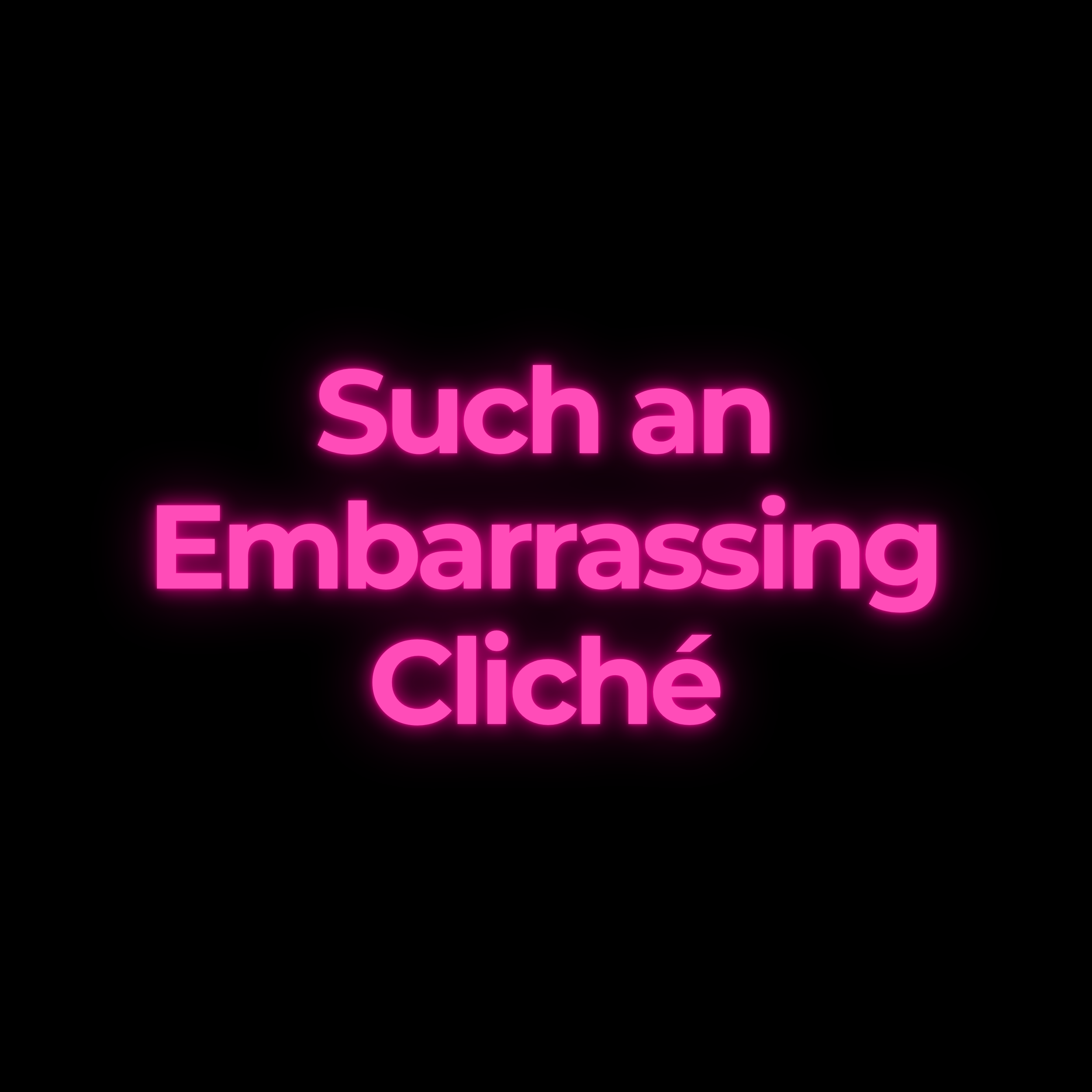 Such an Embarrassing Cliché