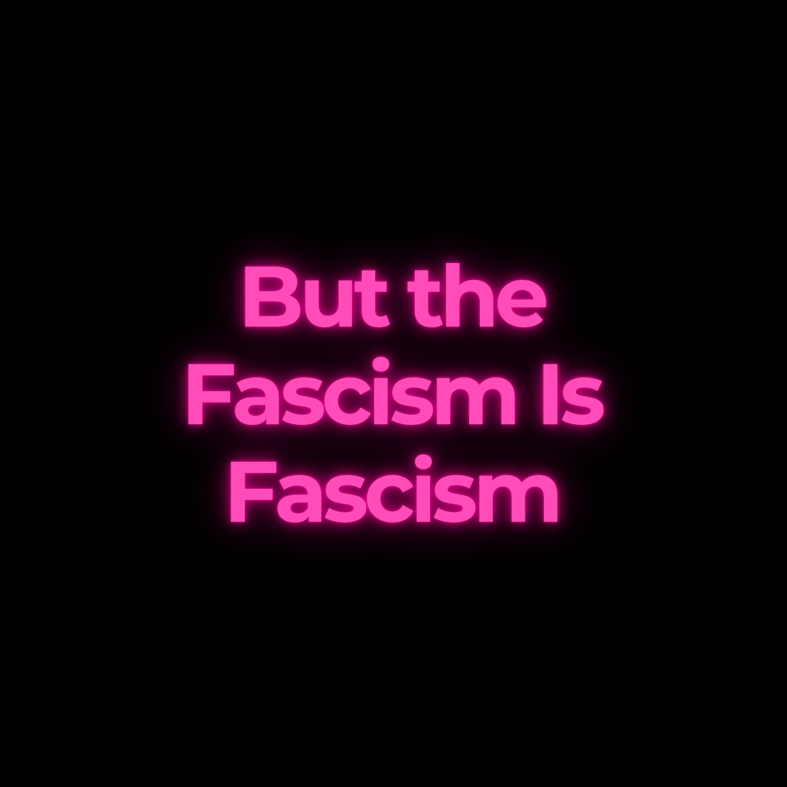 But the Fascism Is Fascism