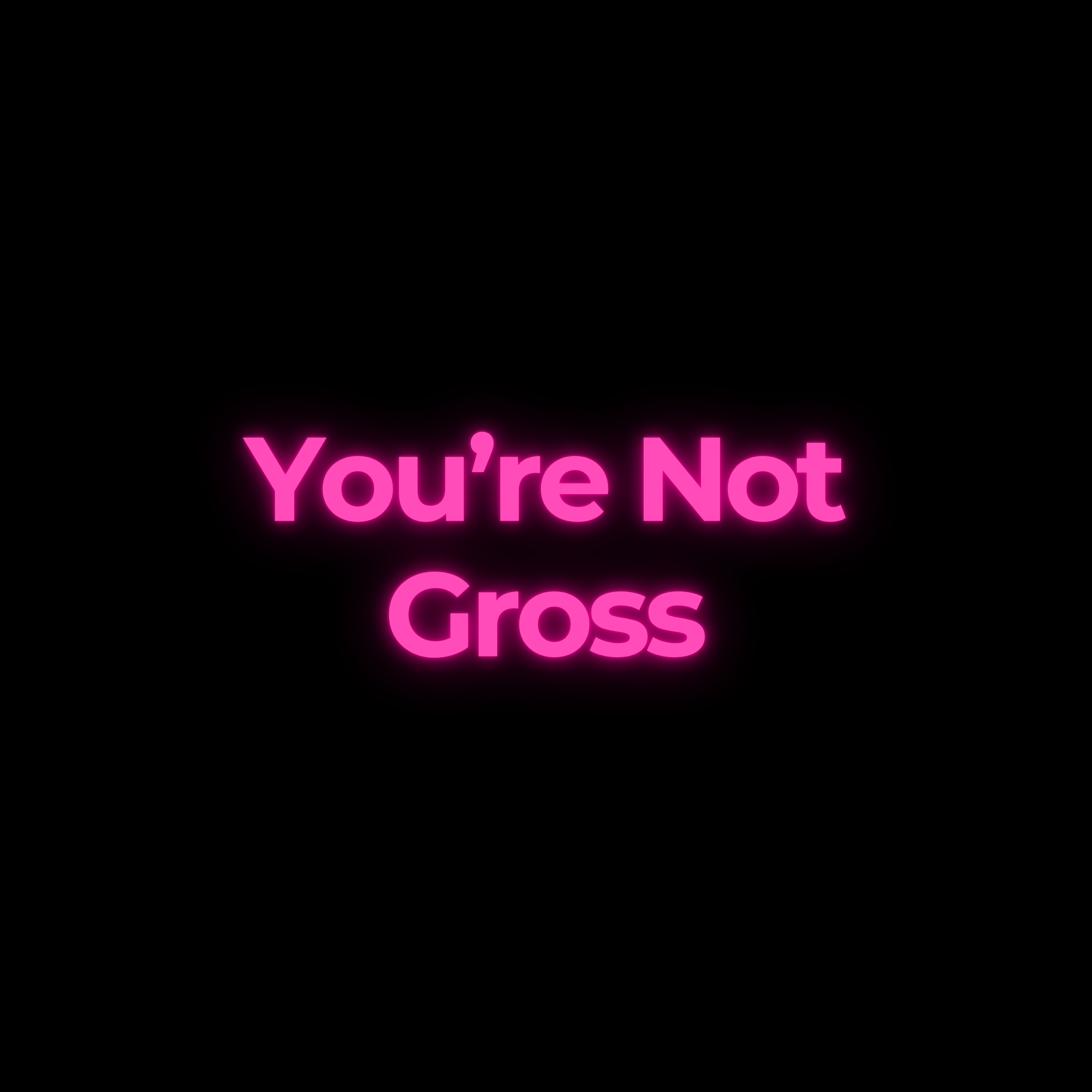 You’re Not Gross