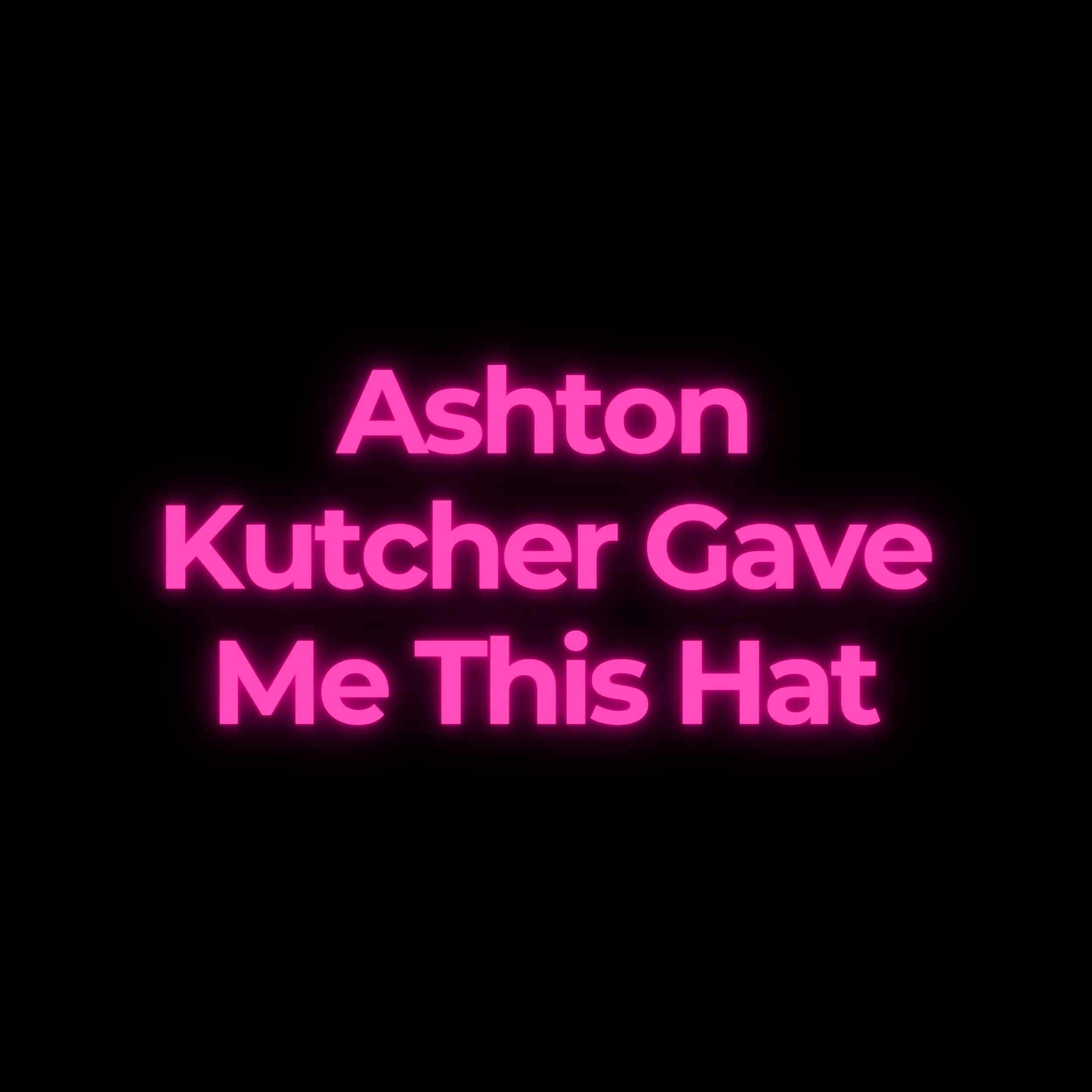 Ashton Kutcher Gave Me This Hat