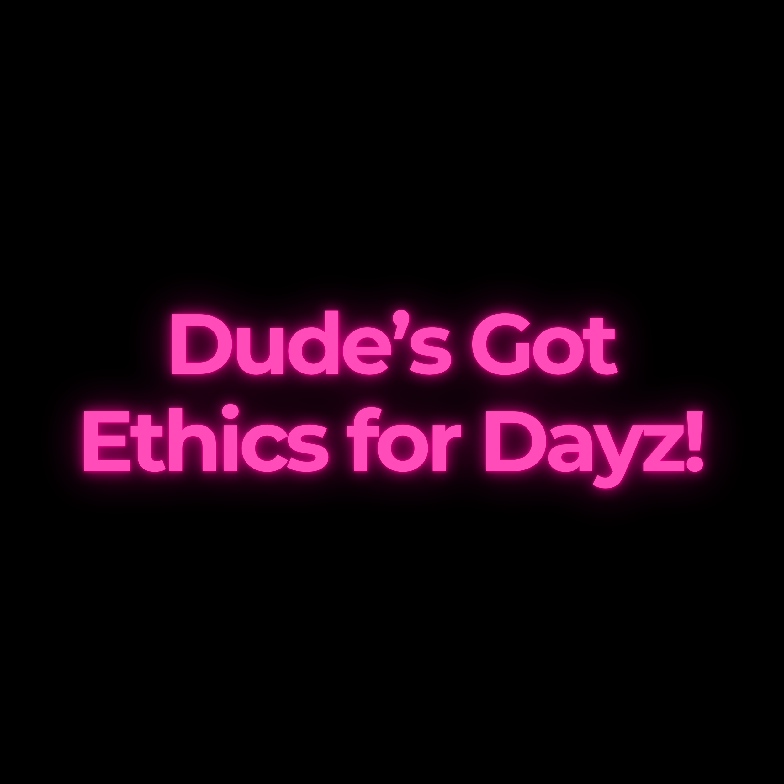 Dude’s Got Ethics for Dayz!