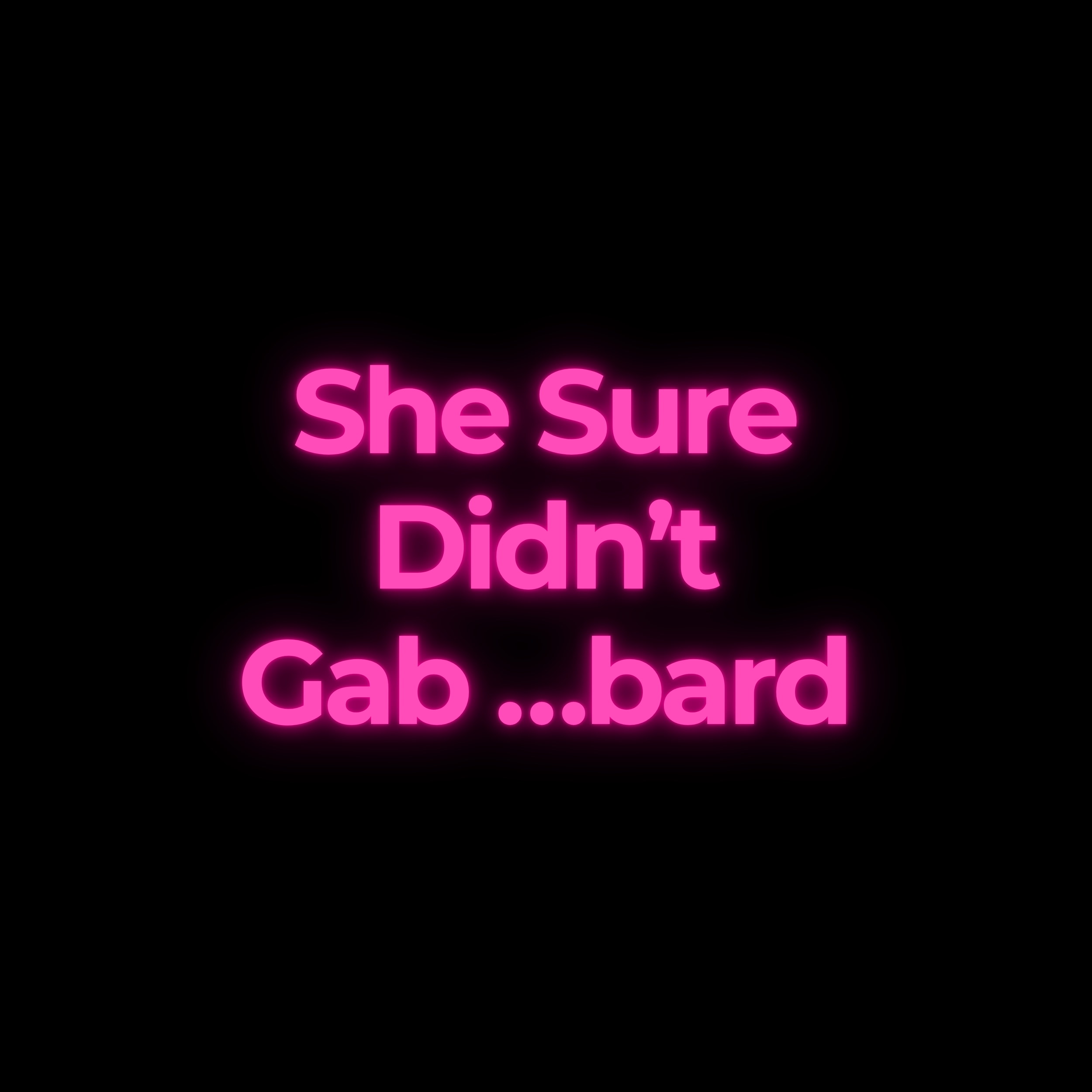 She Sure Didn’t Gab …bard