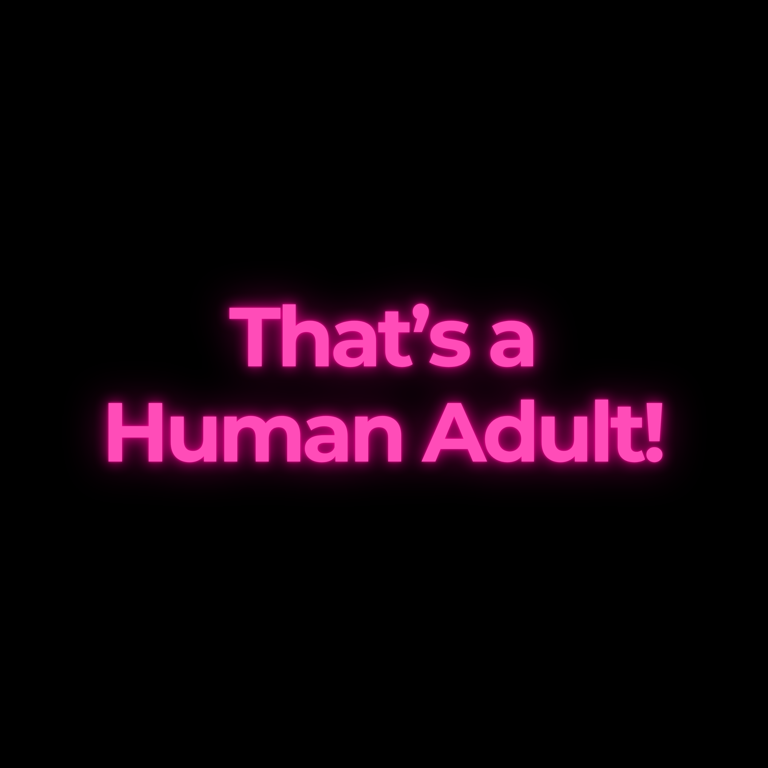 That’s a Human Adult!