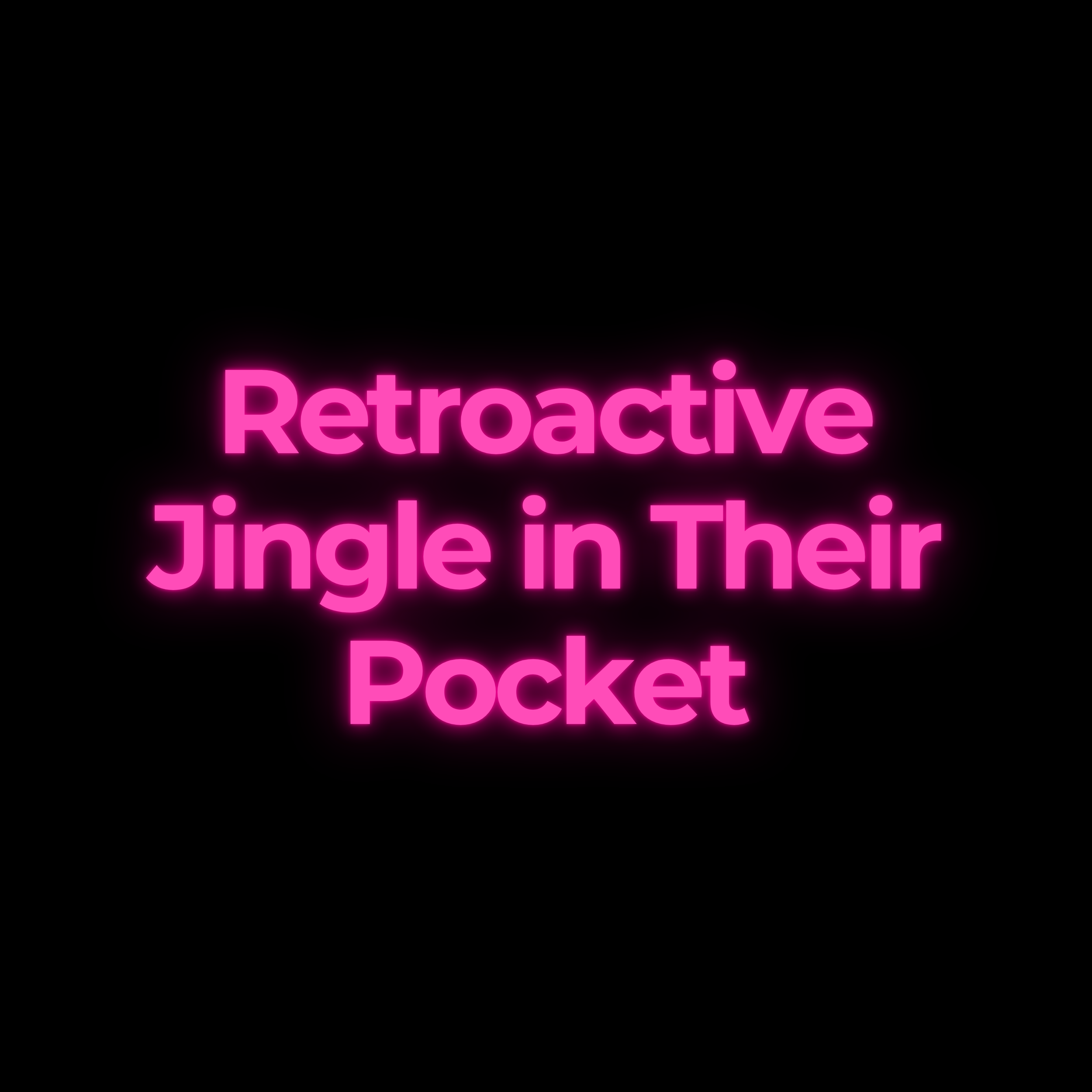 Retroactive Jingle in Their Pocket