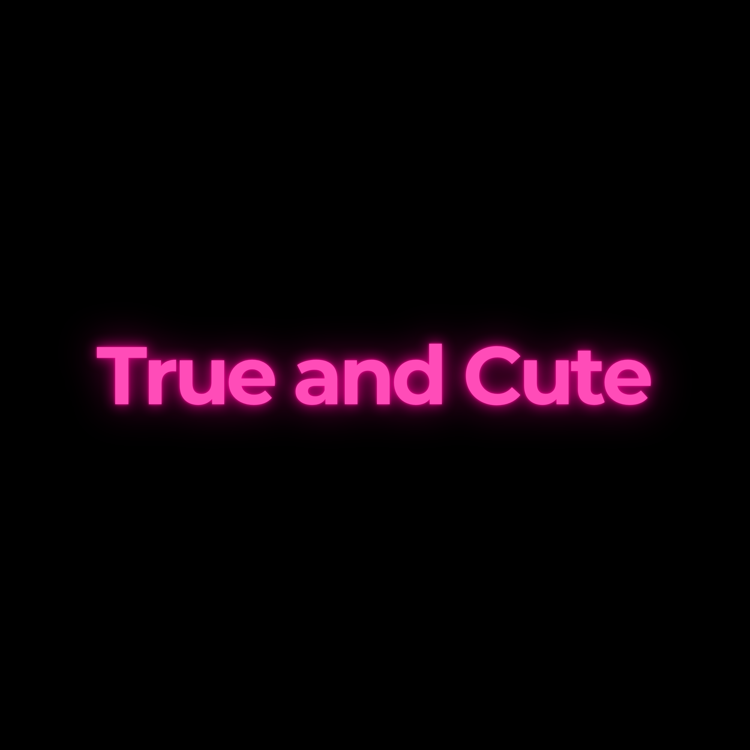 True and Cute