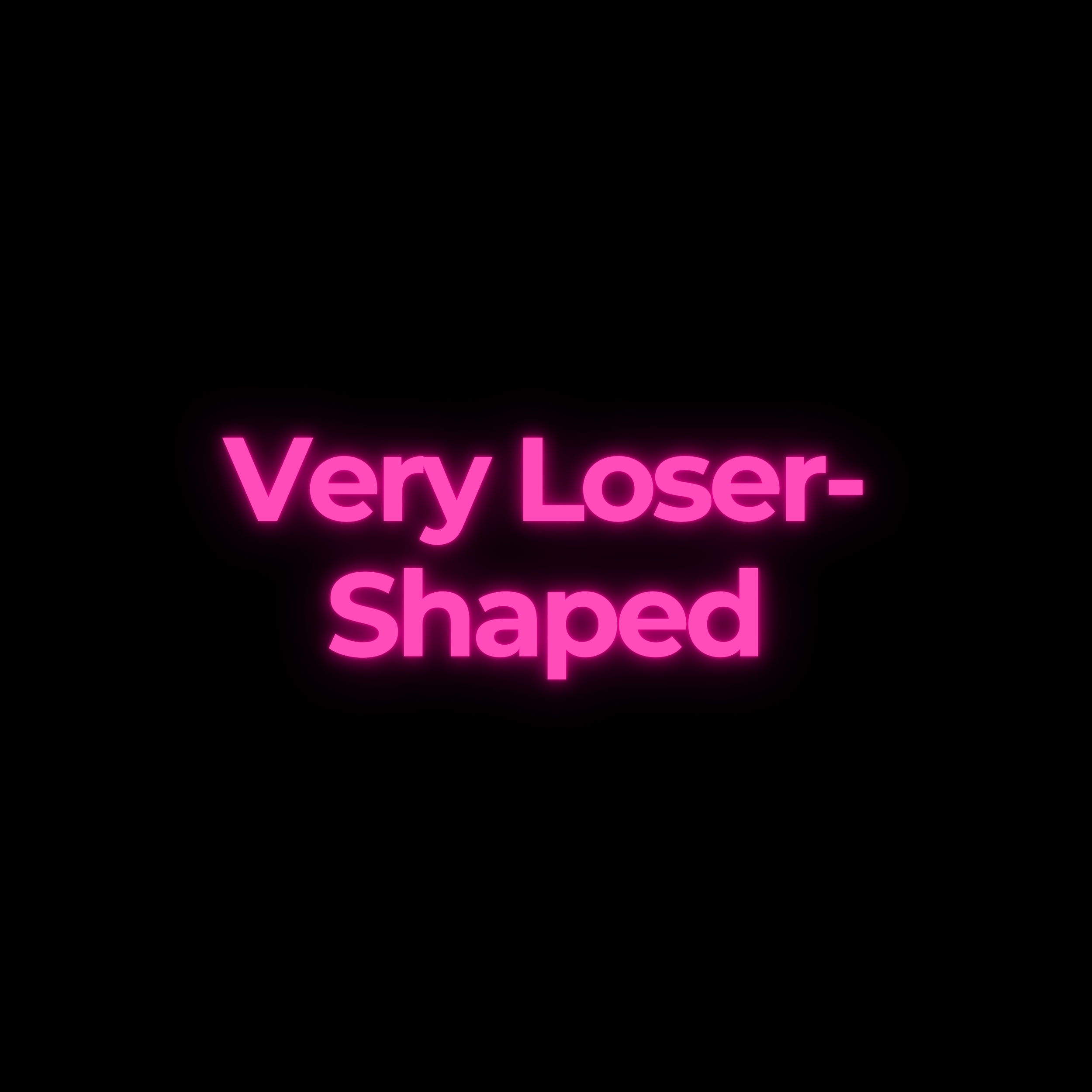 Very Loser-Shaped