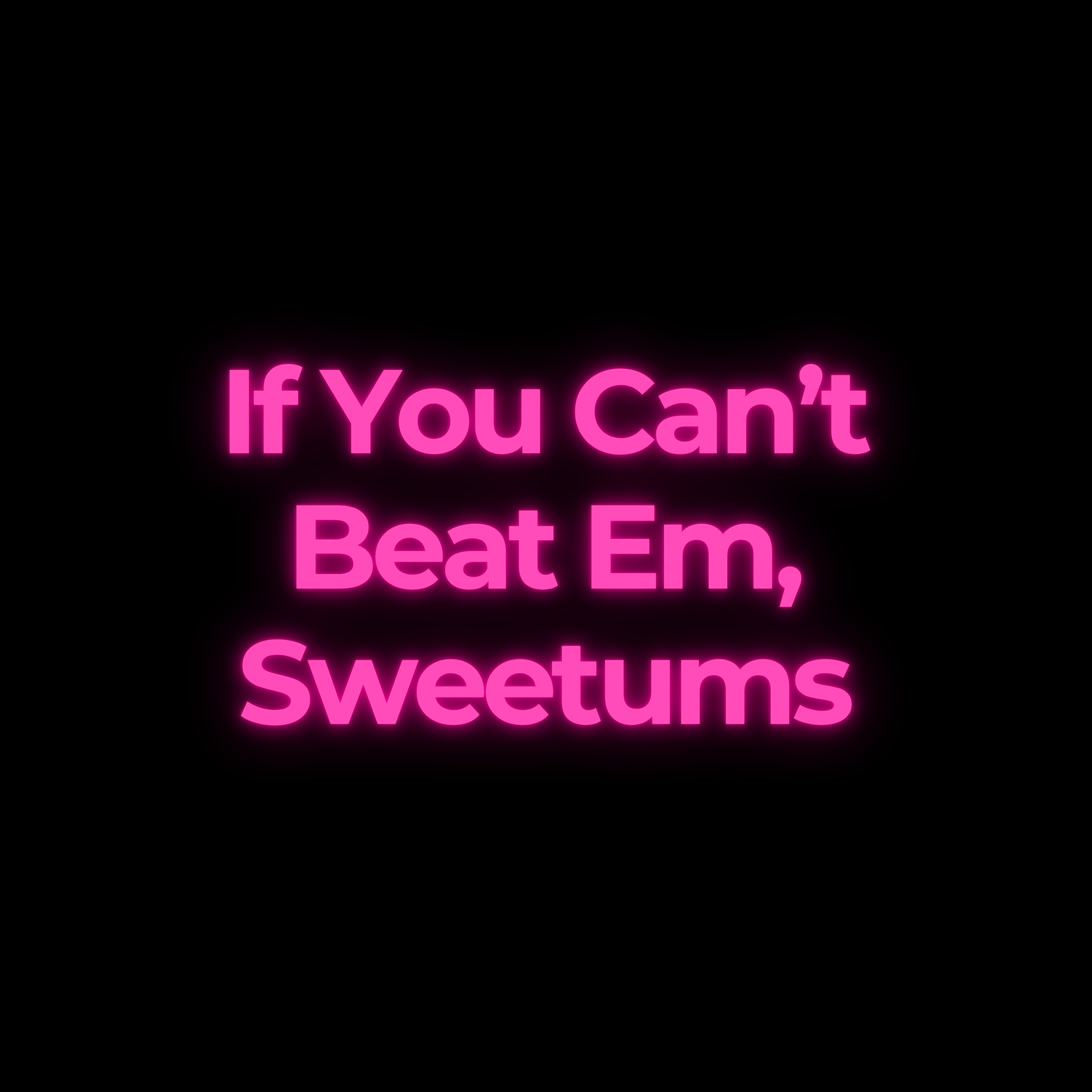 If You Can’t Beat Em, Sweetums