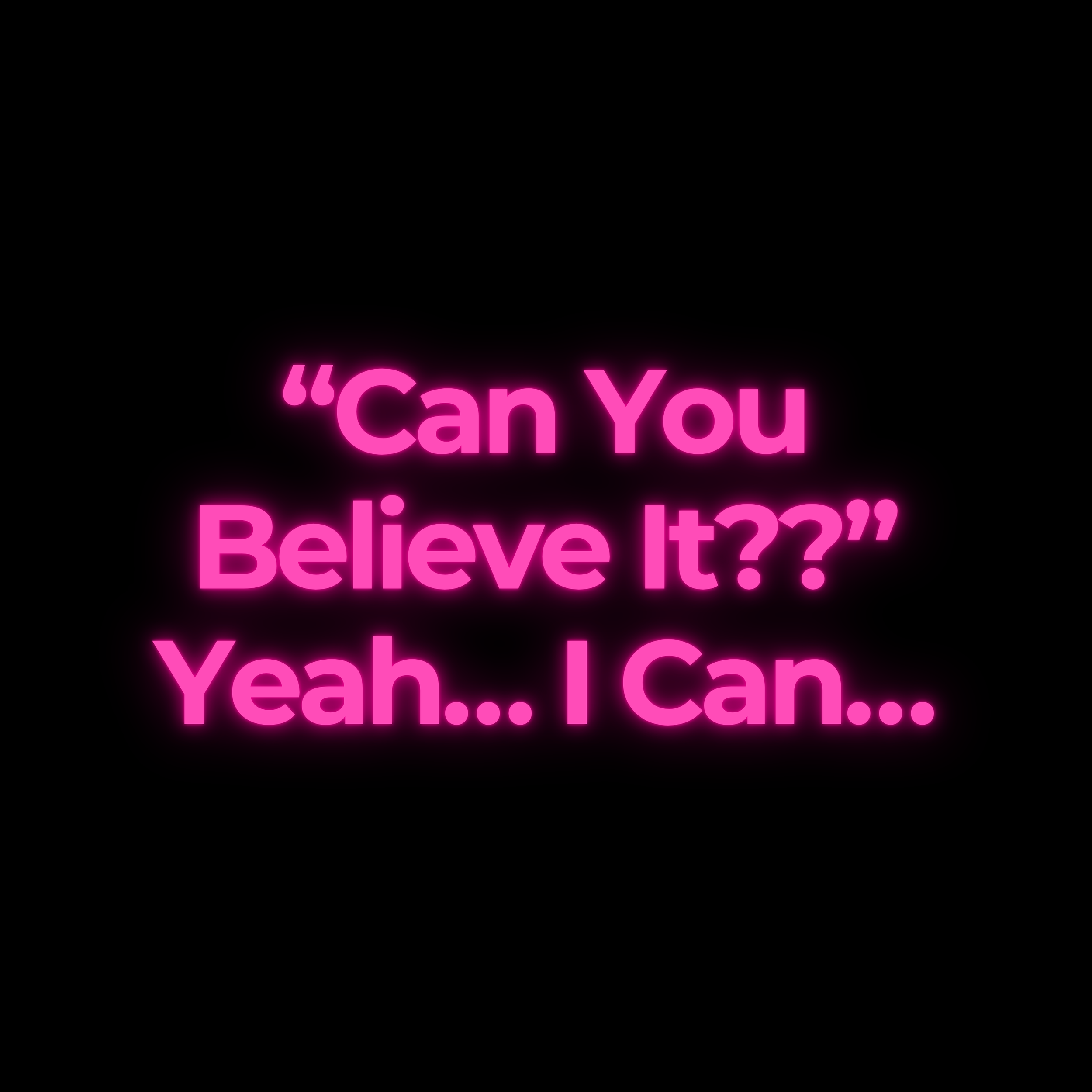 “Can You Believe It??” Yeah… I Can…