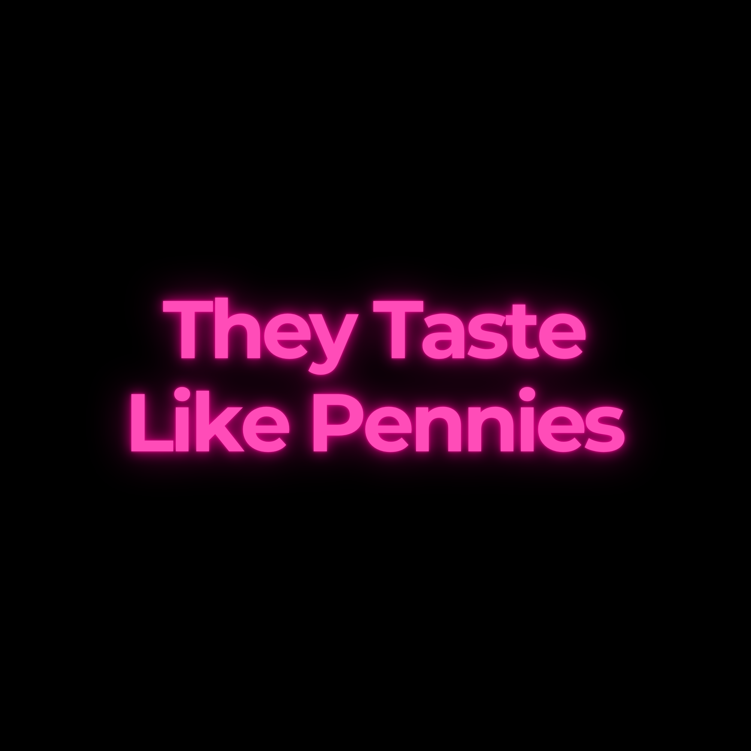 They Taste Like Pennies