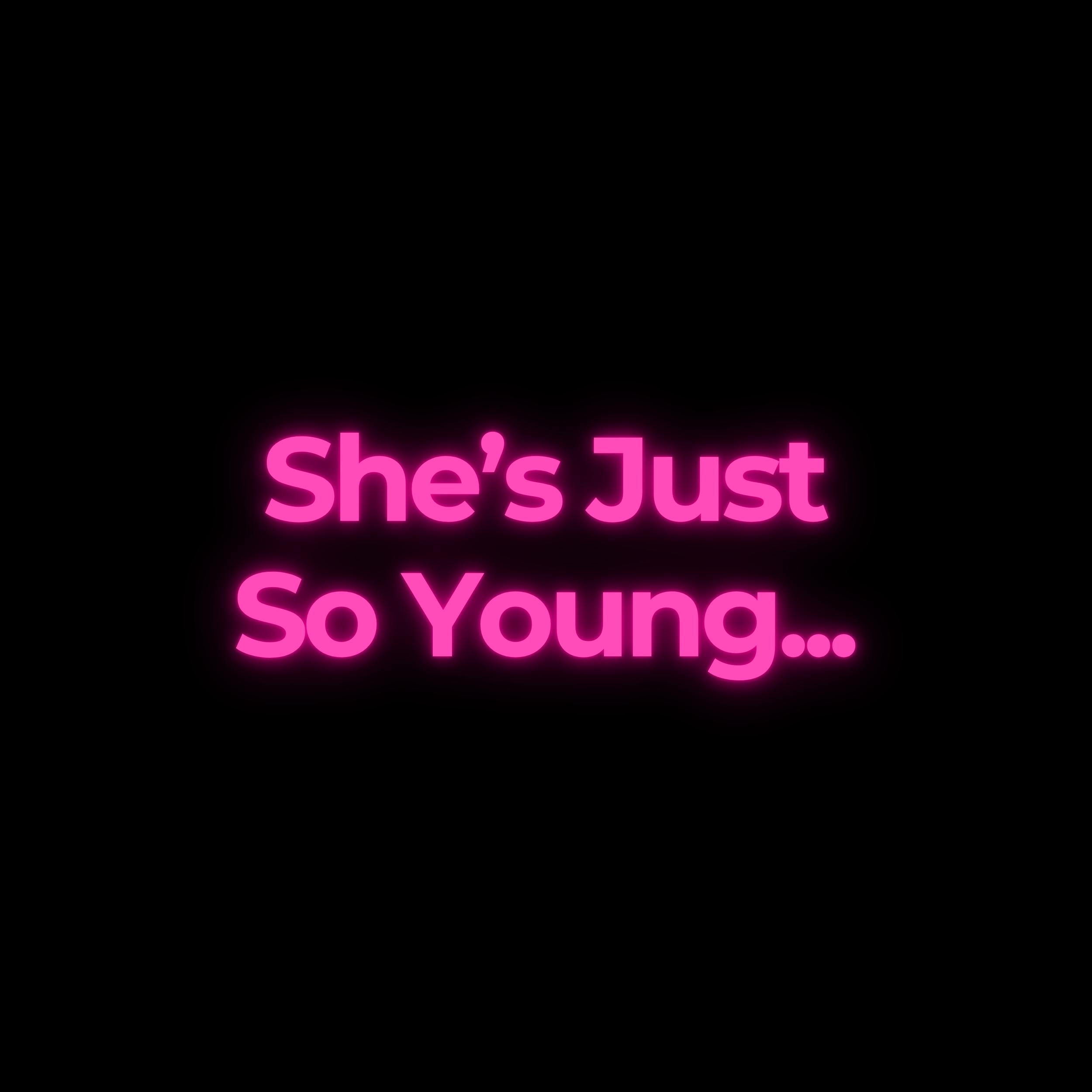 She’s Just So Young...