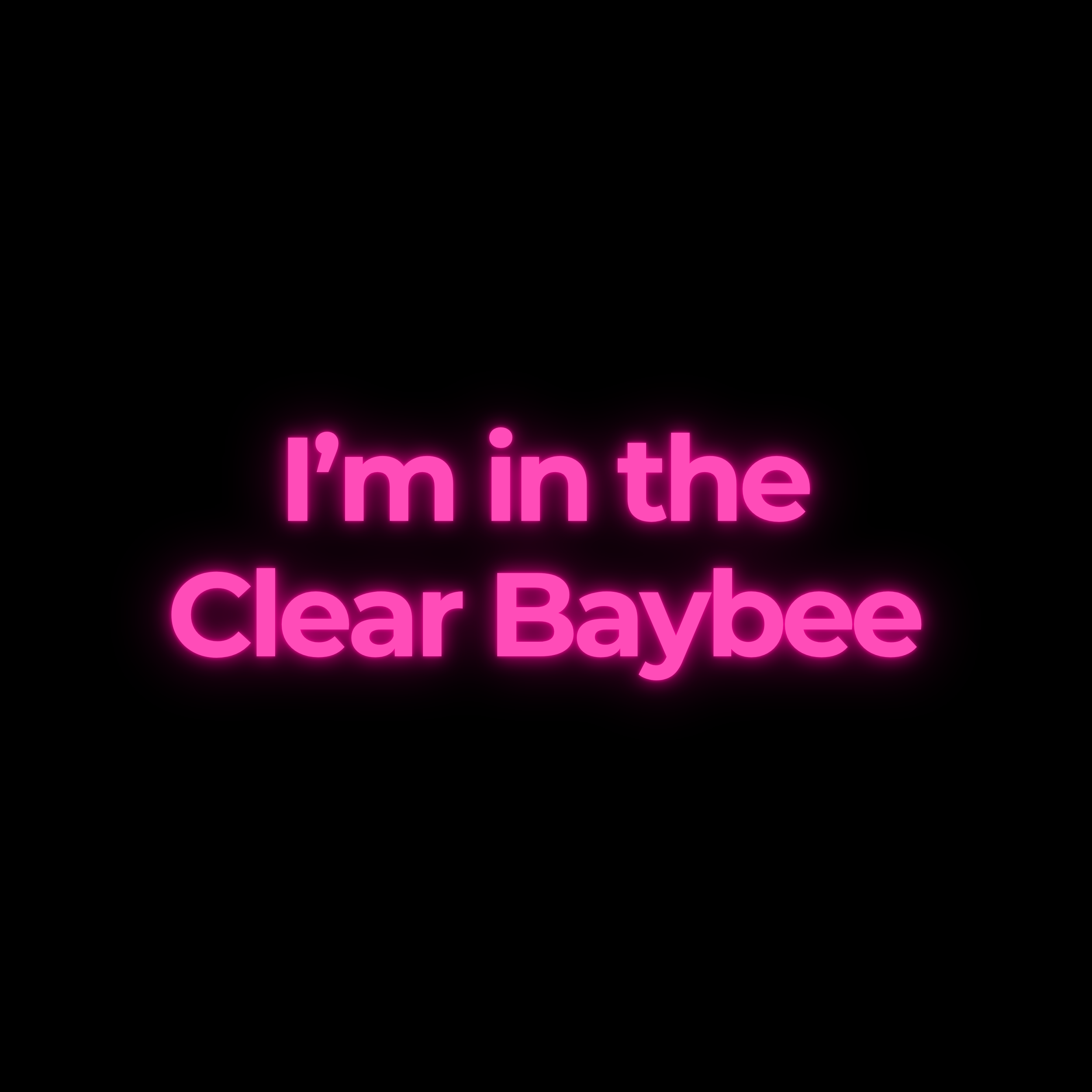 I’m in the Clear Baybee