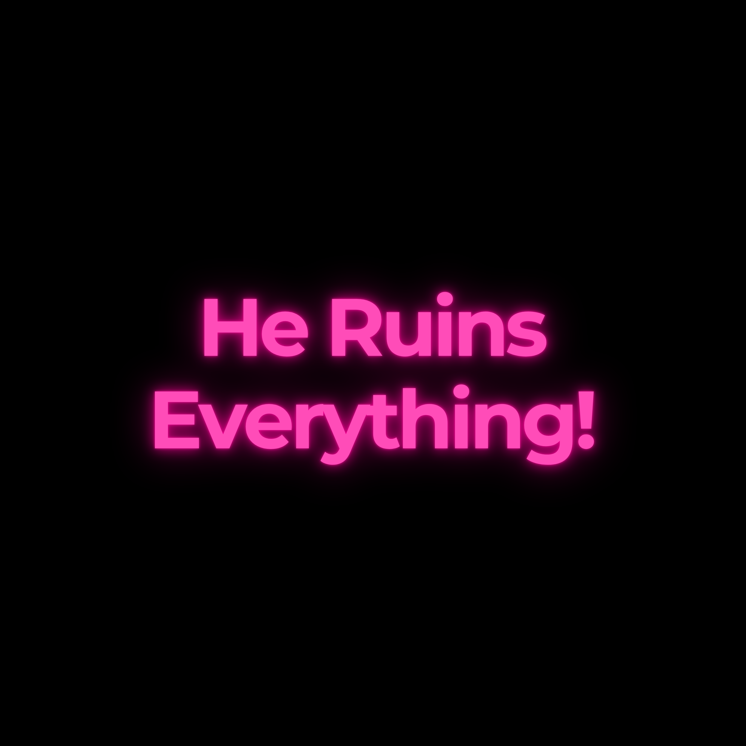 He Ruins Everything!