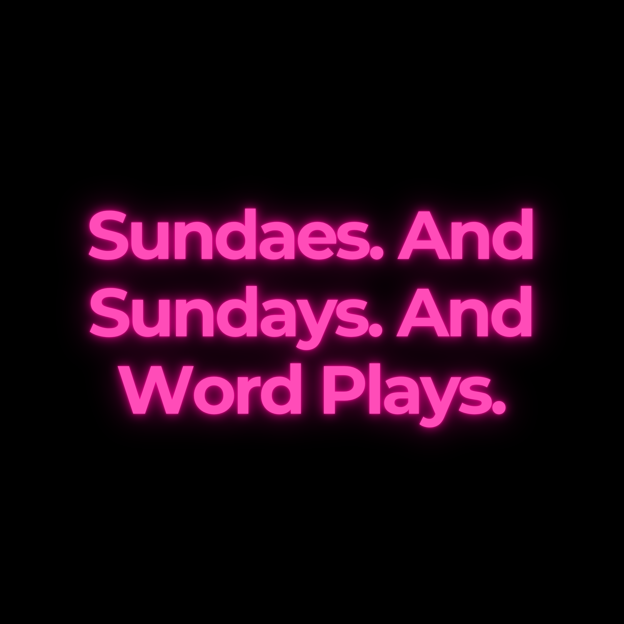 Sundaes. And Sundays. And Word Plays.