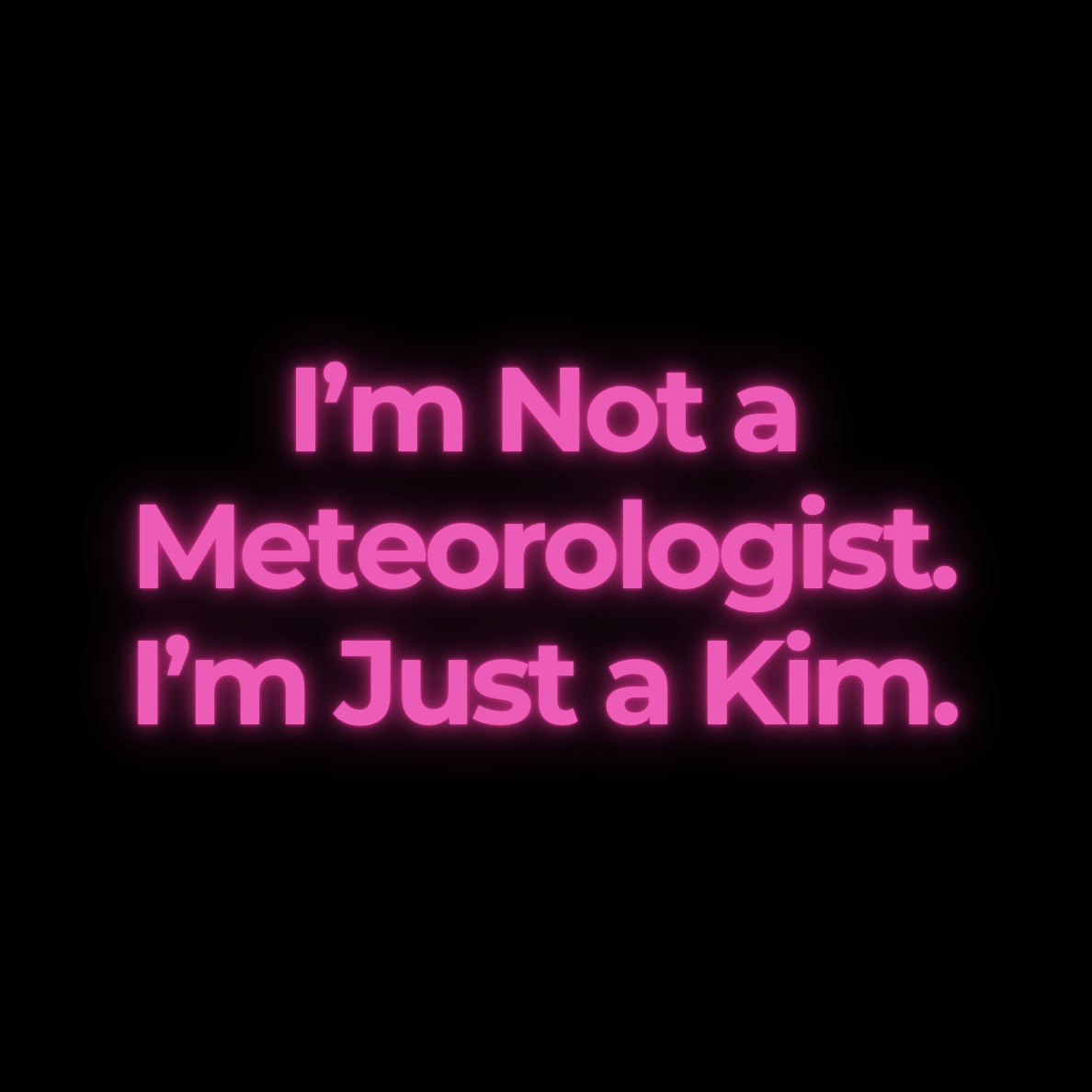 I’m Not a Meteorologist. I’m Just a Kim.