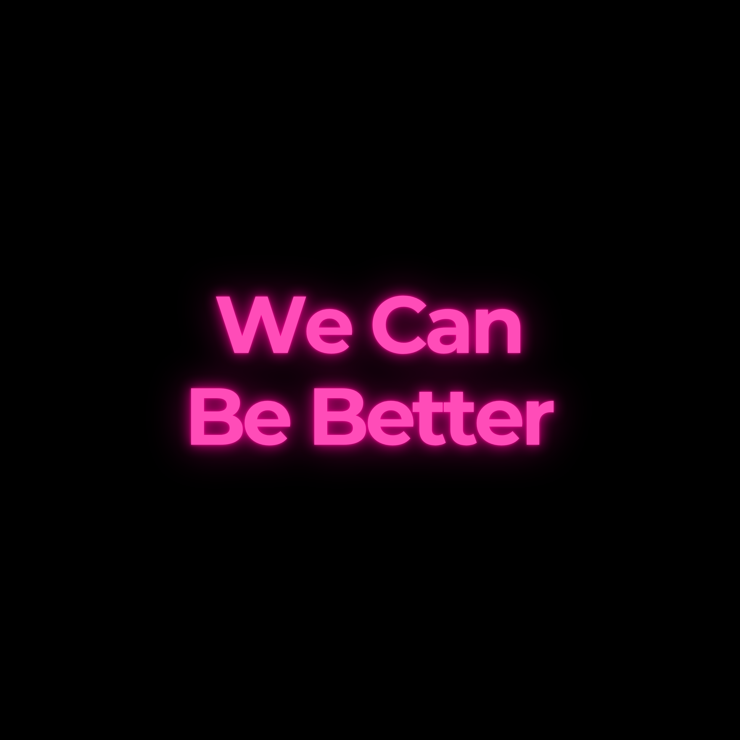 We Can Be Better