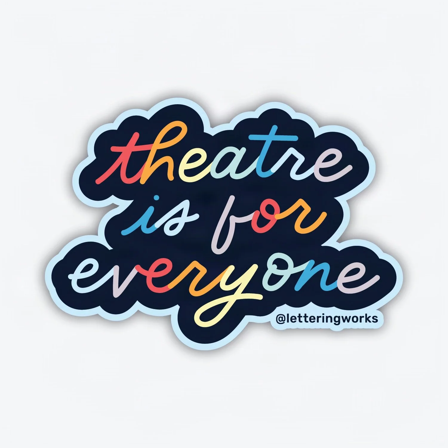 Sticker-TheatreIsForEveryoneCursive-LetteringWorks - Cr.jpg