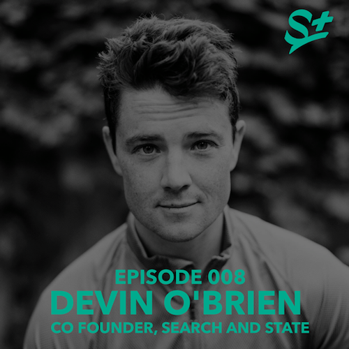 EP 008 Do Not Follow My Advice with Devin O'Brien of Search and State