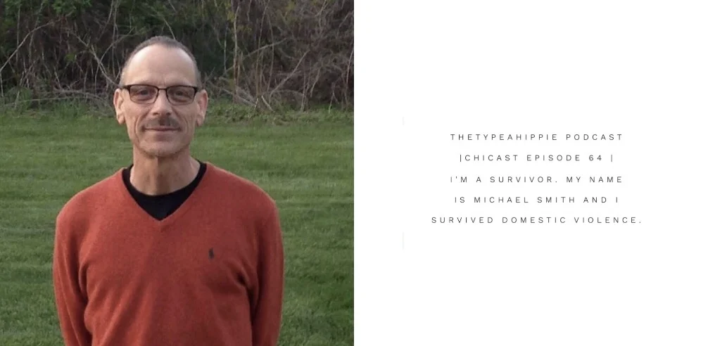 64 | theTYPEAhippie Podcast | ChiCast: Surviving Domestic Violence (Michael Smith)