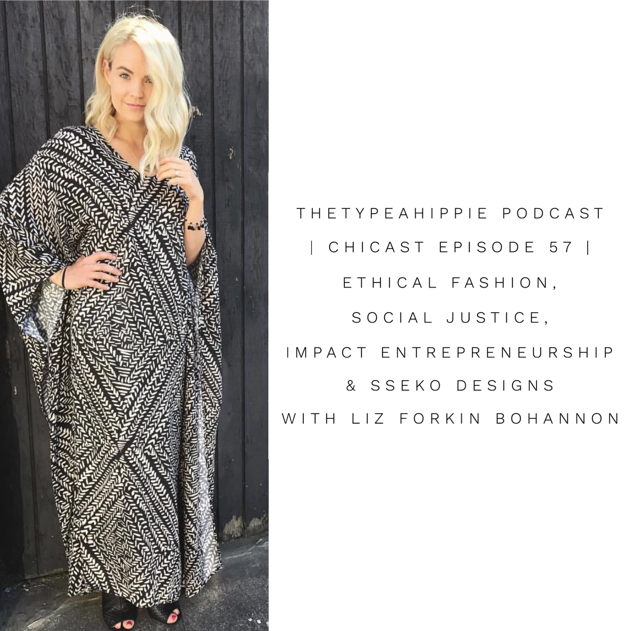 57 | theTYPEAhippie Podcast | ChiCast: Ethical Fashion, Social Justice & Sseko Designs (Liz Forkin Bohannon)