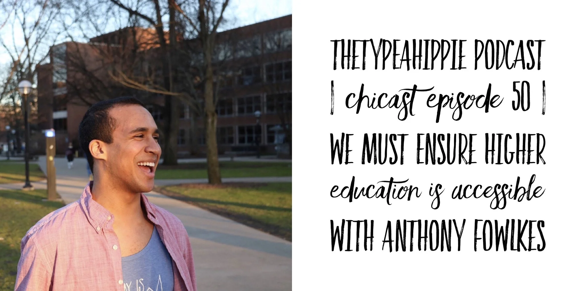 50 | theTYPEAhippie Podcast | ChiCast: College Access & Public Policy Issues (Anthony Fowlkes)