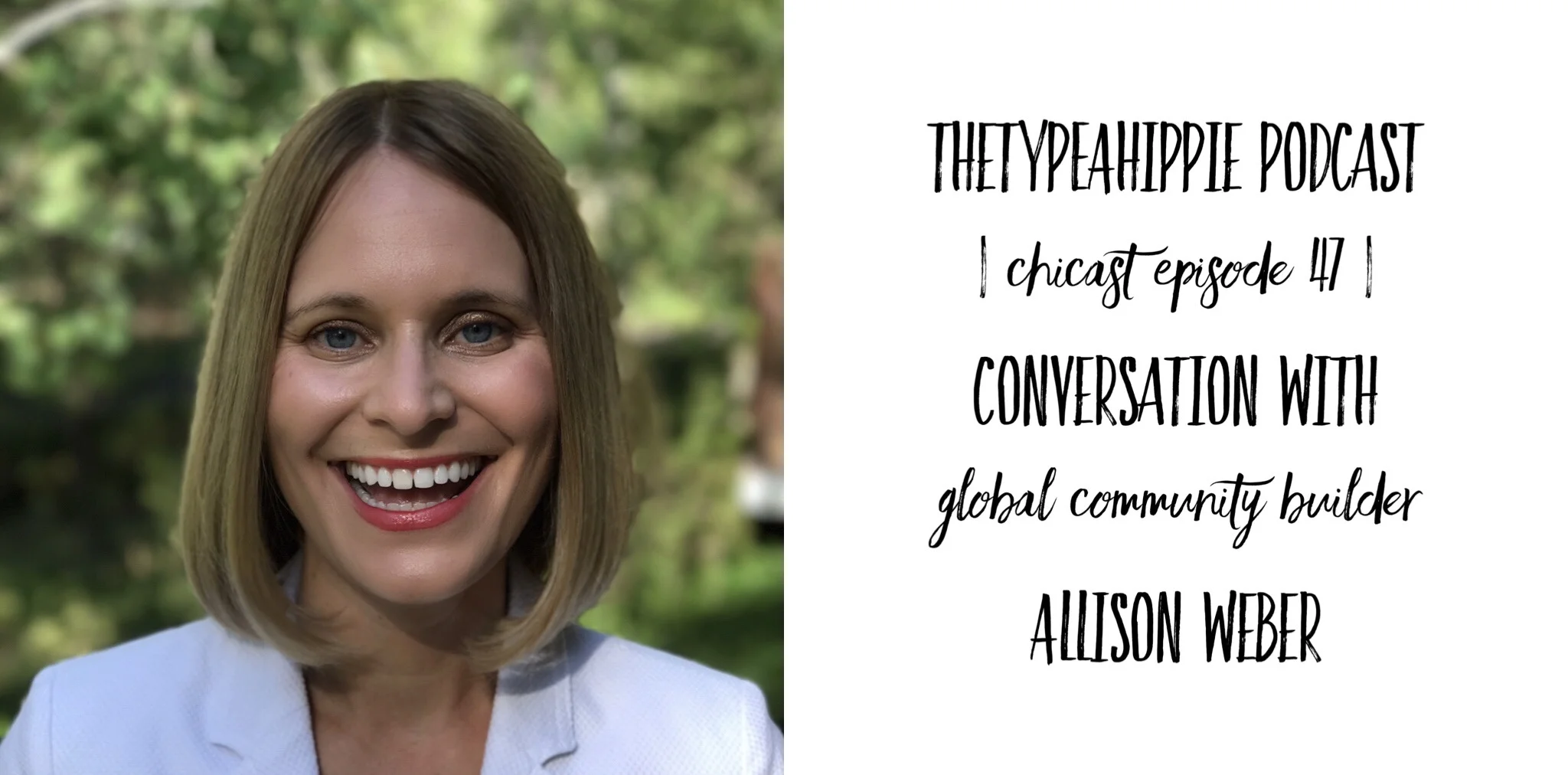 47 | theTYPEAhippie Podcast | ChiCast: Conversation with Global Community Builder (Allison Weber)