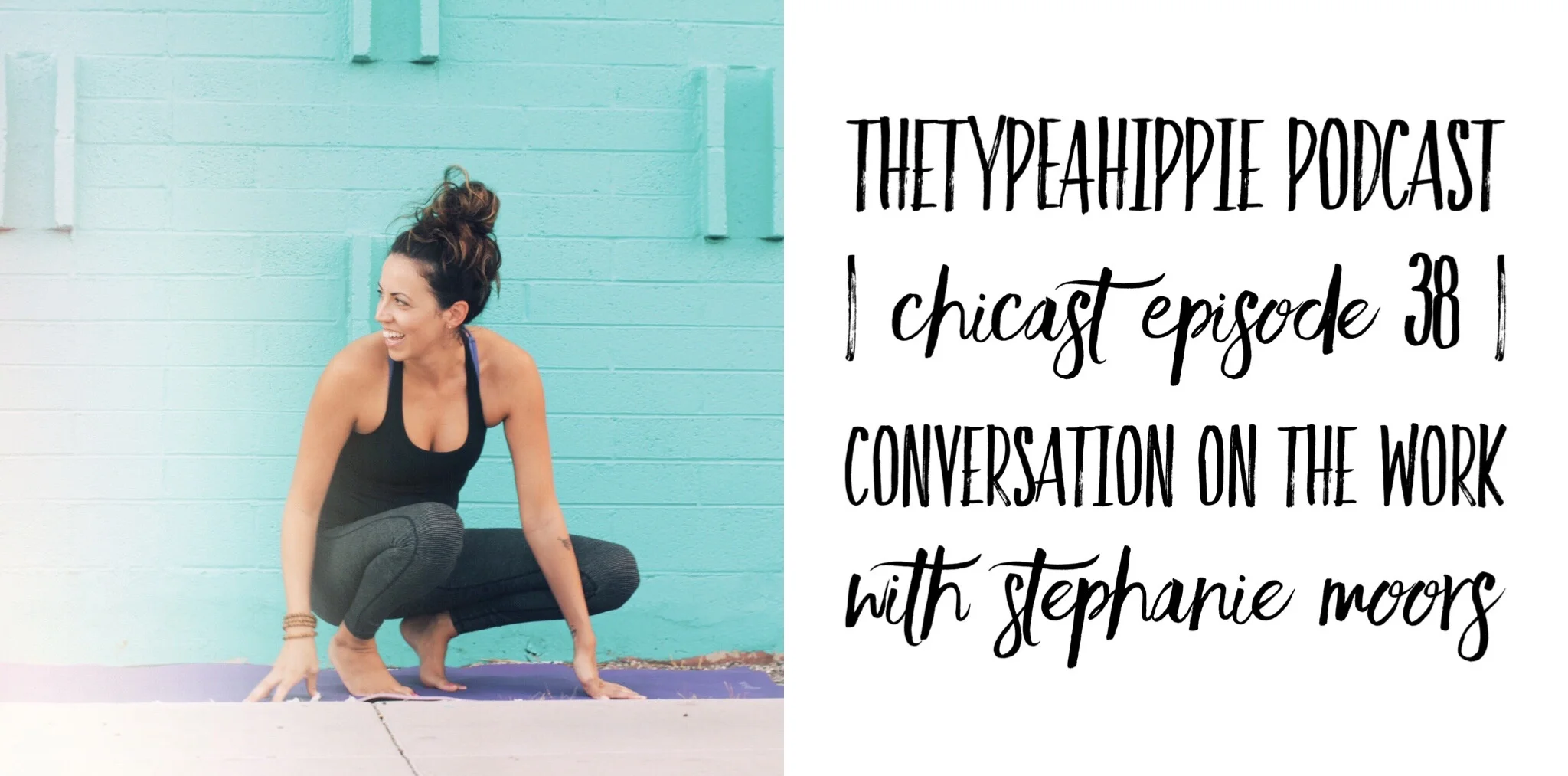 38 | theTYPEAhippie Podcast | ChiCast: Conversation on the Work (Stephanie Moors)