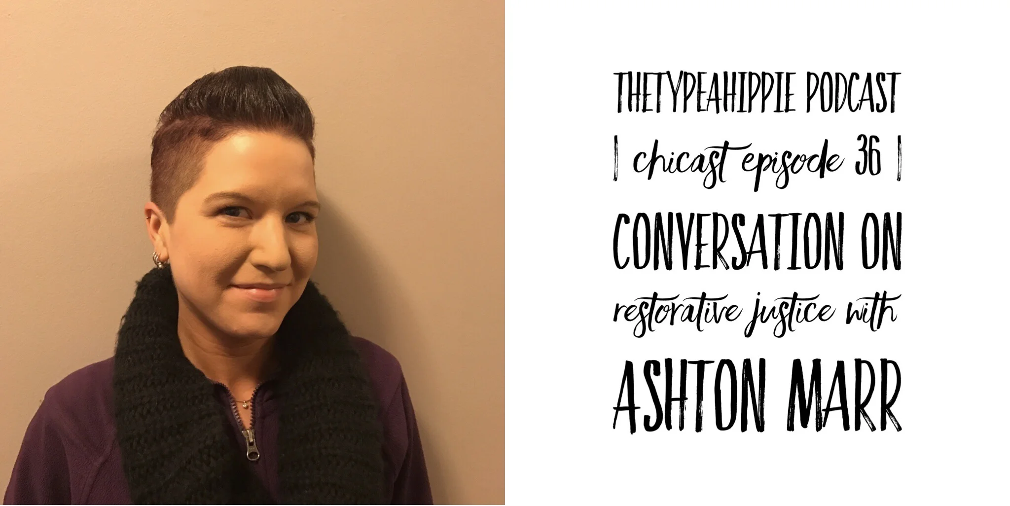 36 | theTYPEAhippie Podcast | ChiCast: Conversation on Restorative Justice (Ashton Marr)