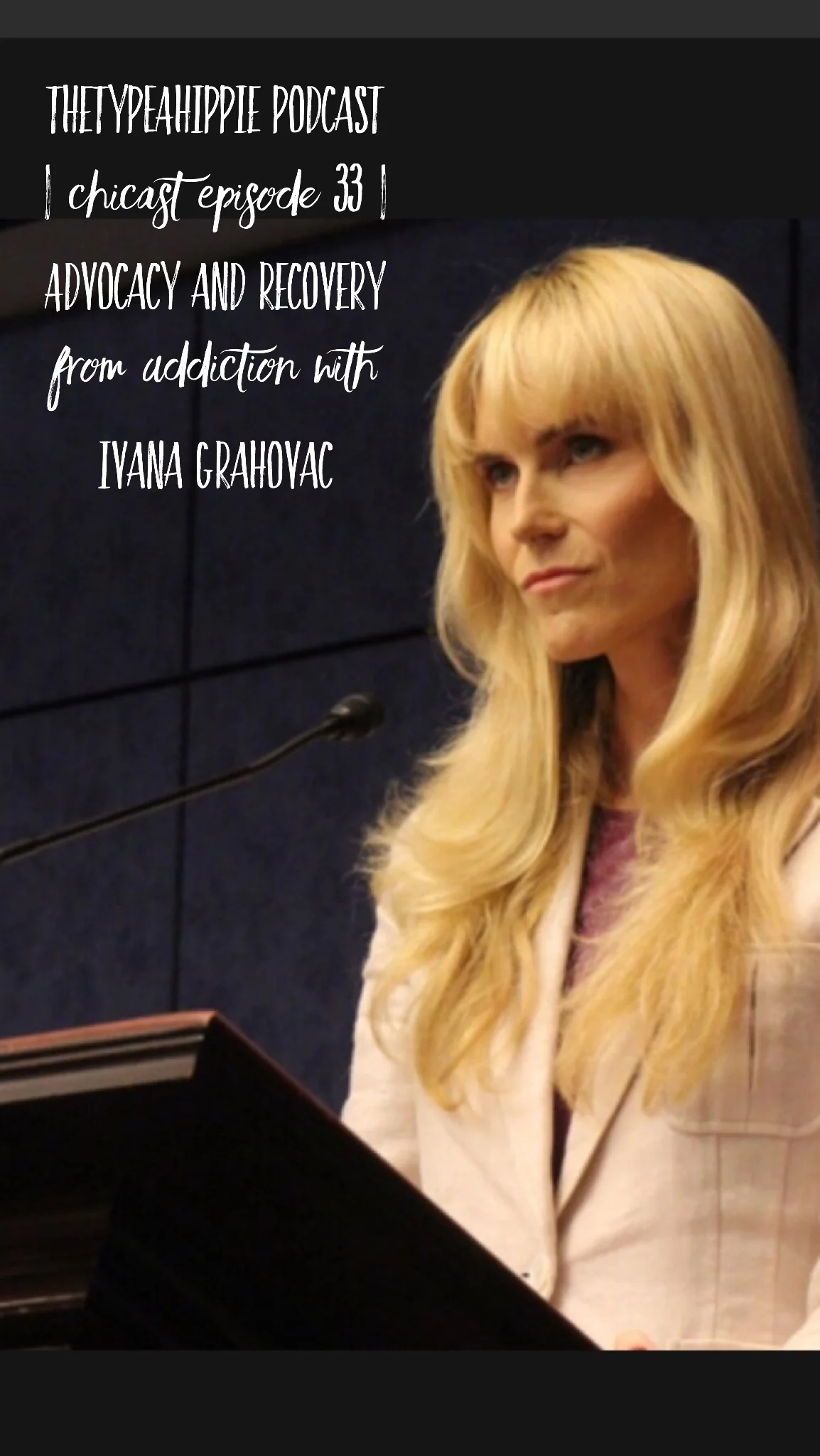 33 | theTYPEAhippie Podcast | ChiCast: Advocacy & Recovery from Addiction (Ivana Grahovac)