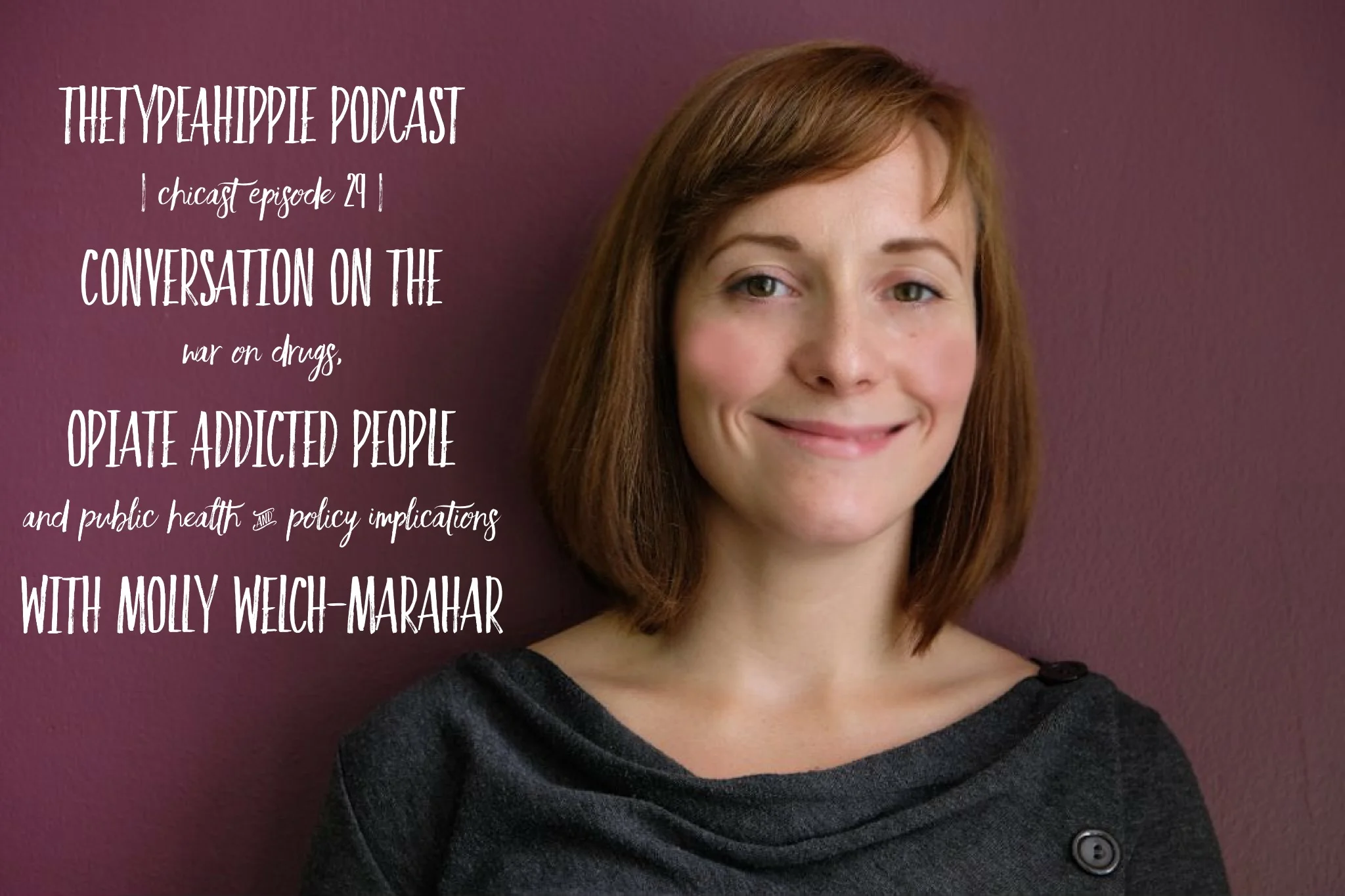 29 | theTYPEAhippie Podcast | ChiCast: Conversation on the War on Drugs and Public Health (Molly Welch-Marahar)