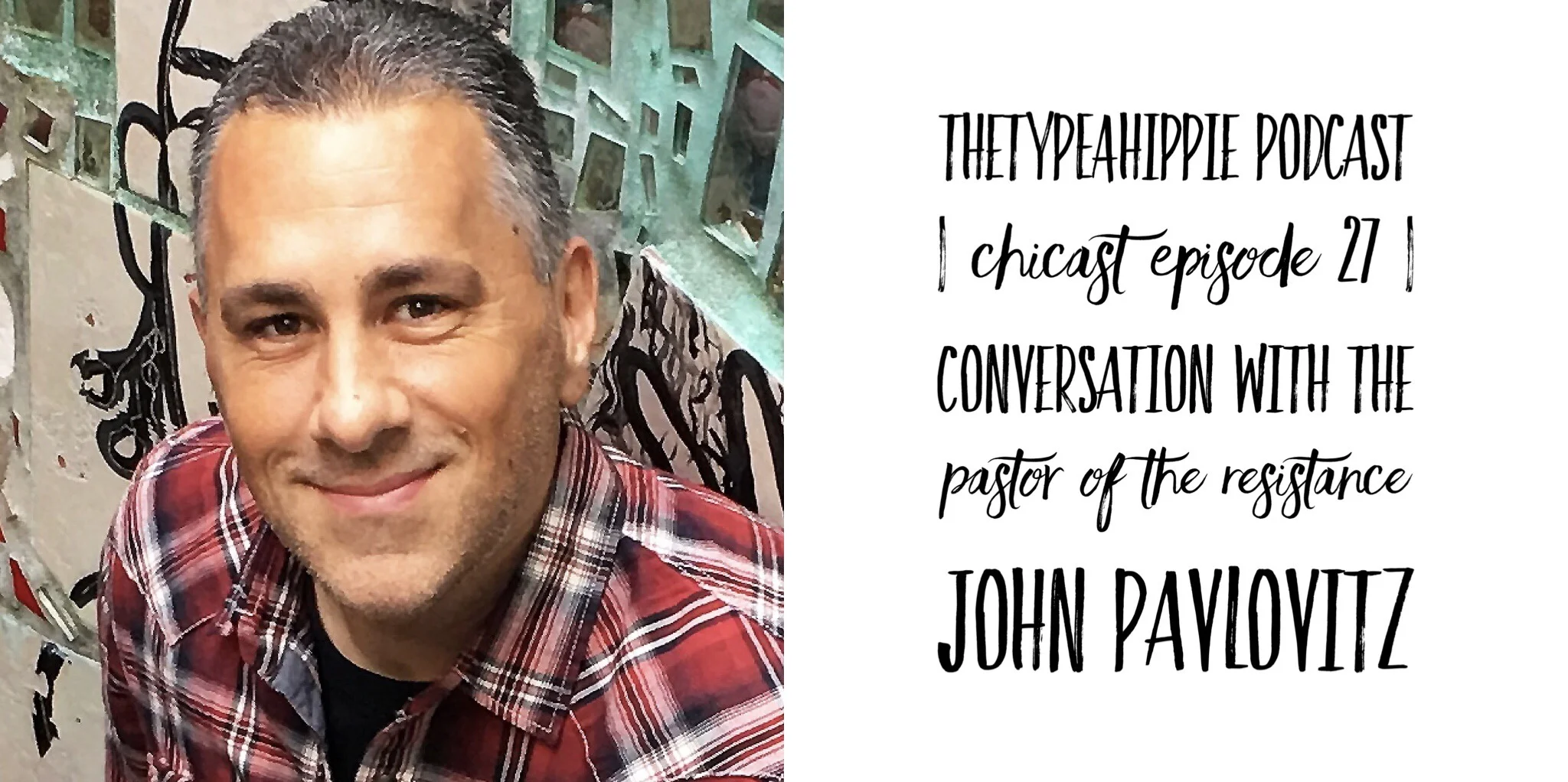 27 | theTYPEAhippie Podcast | ChiCast: Conversation with the Pastor of the Resistance (John Pavlovitz)