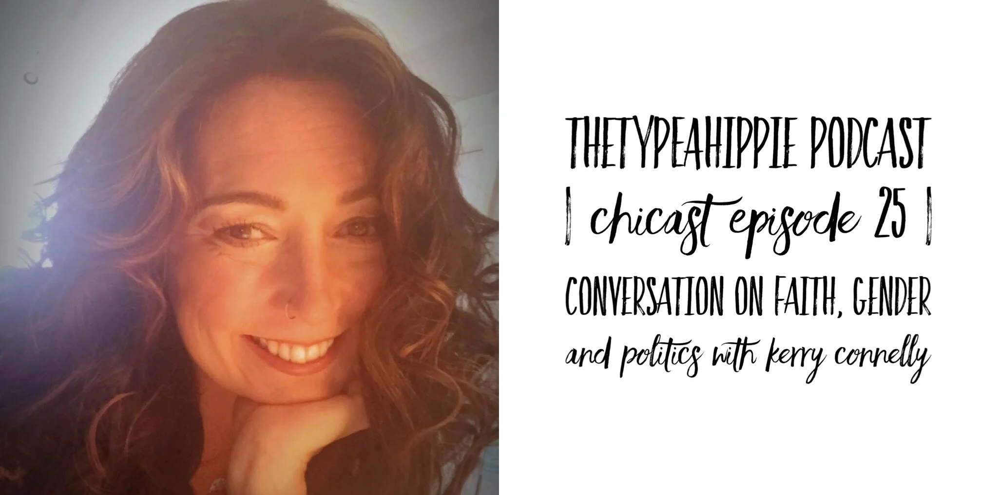 25 | theTYPEAhippie Podcast | ChiCast: Conversation on Faith, Gender and Politics (Kerry Connelly)