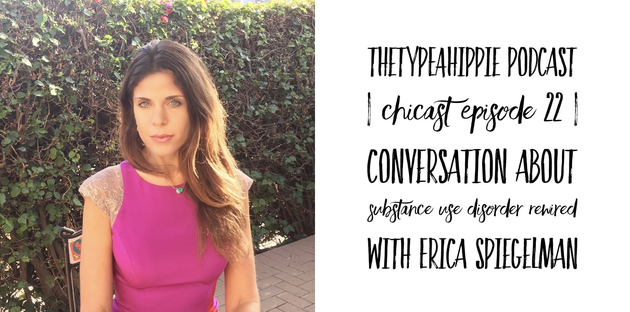 22 | theTYPEAhippie Podcast | ChiCast: Conversation about Substance Use Disorder Rewired (Erica Spiegelman)