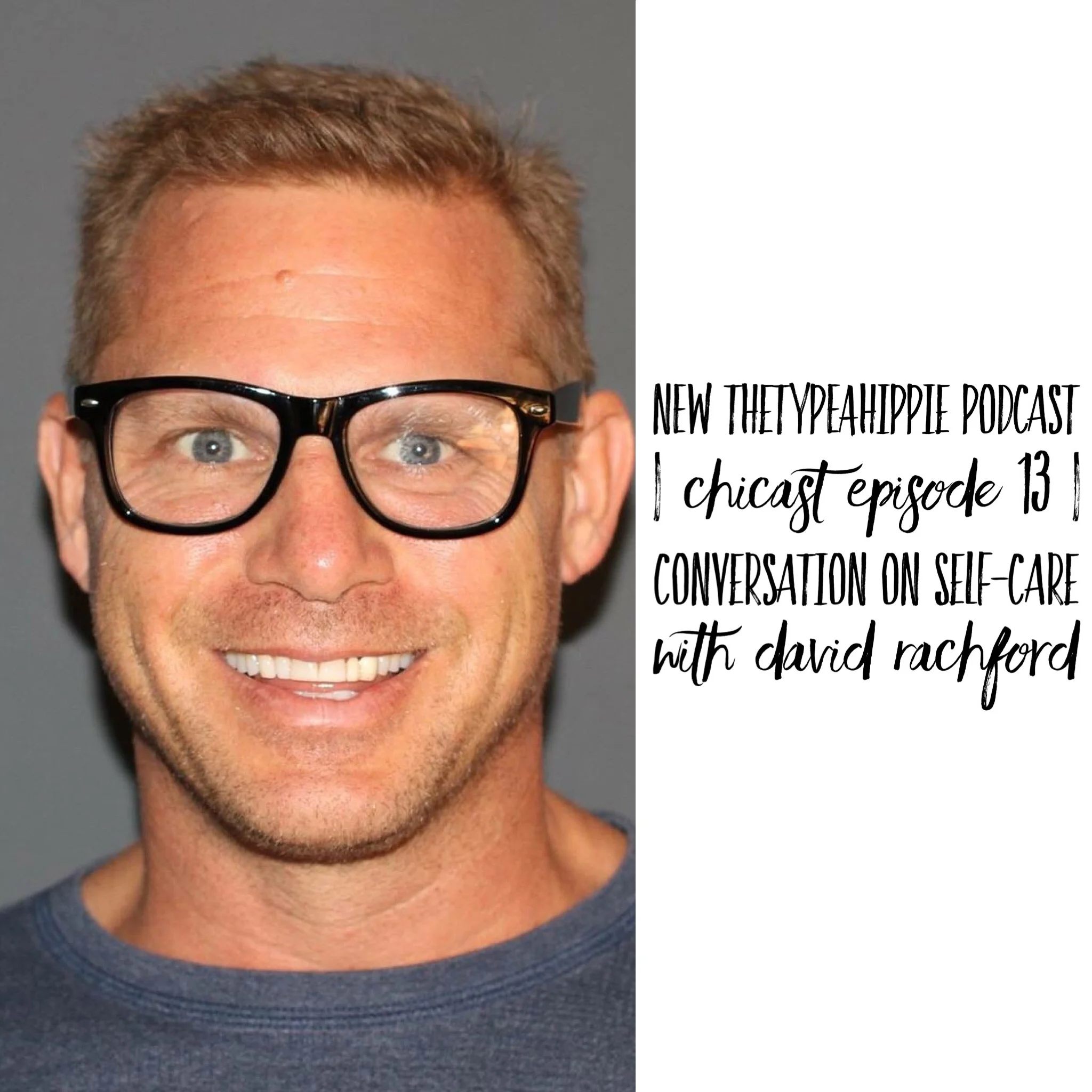 13 | theTYPEAhippie Podcast | ChiCast: Self-Care Part 2 (David Rachford)