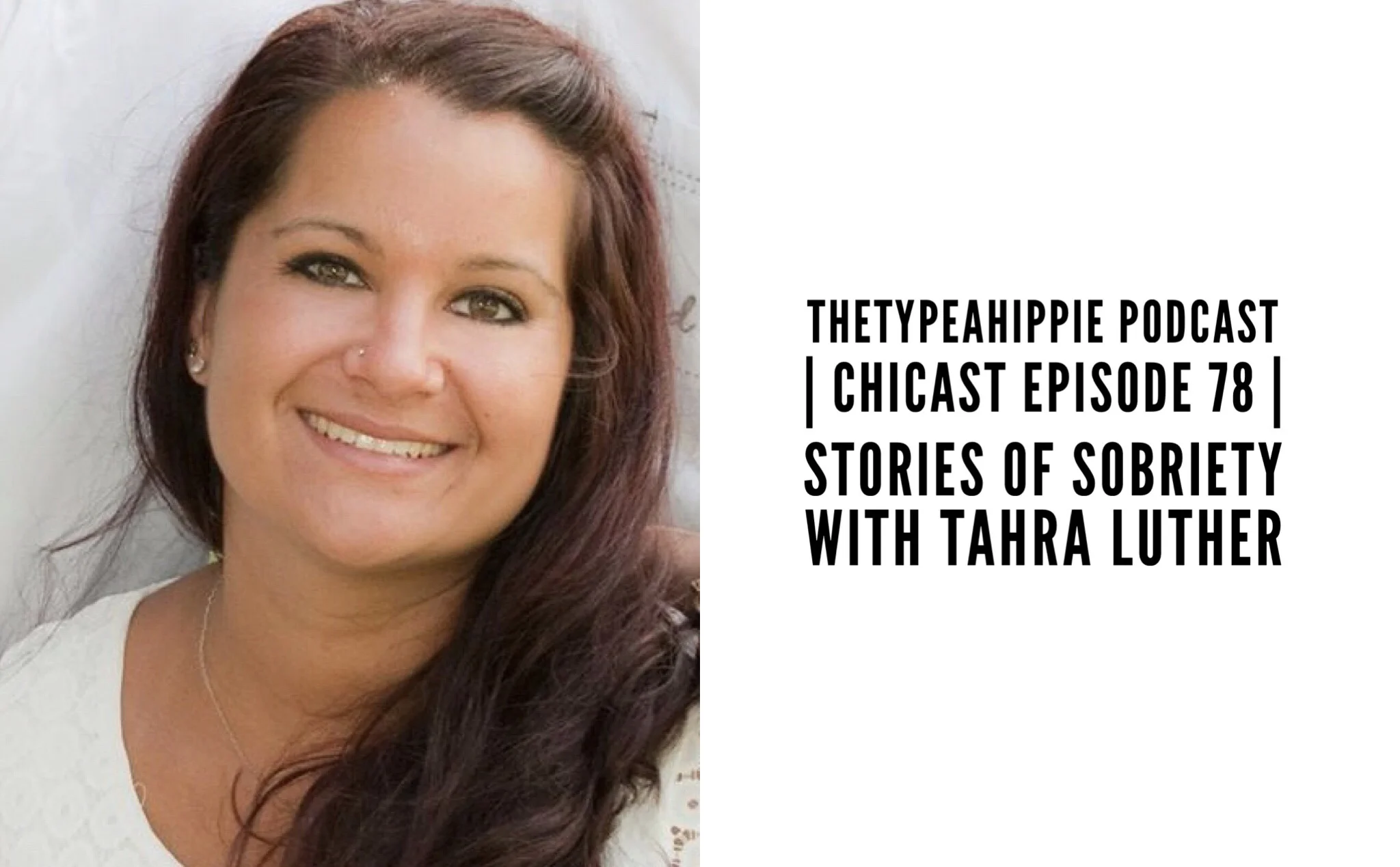 78 | theTYPEAhippie Podcast | ChiCast: Stories of Sobriety (Tahra Luther)