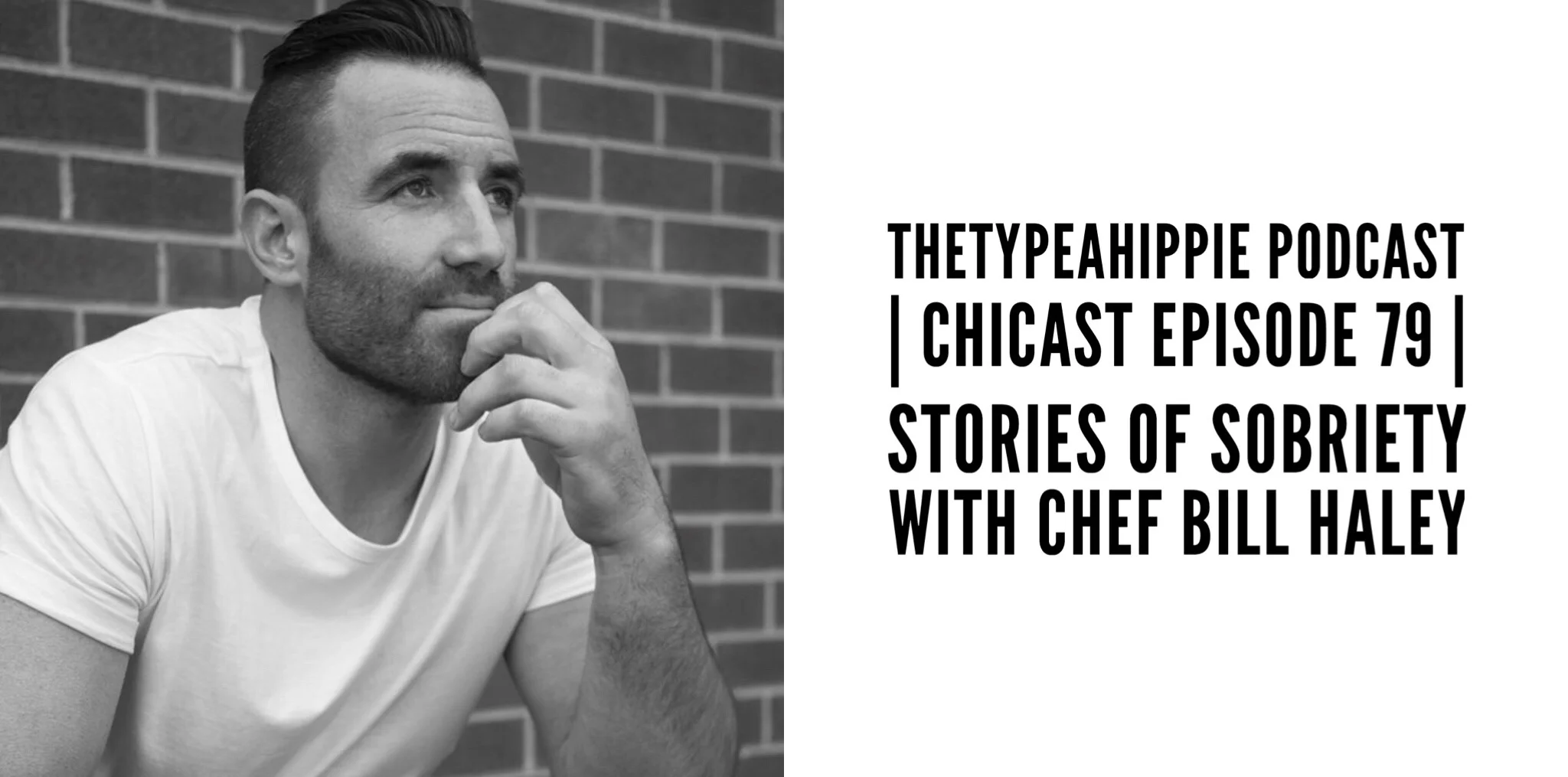 79 | theTYPEAhippie Podcast | ChiCast: Stories of Sobriety (Chef Bill Haley)