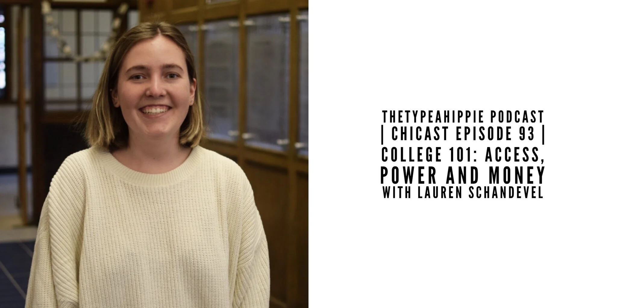 93 | theTYPEAhippie Podcast | ChiCast: College 101: Access, Power and Money (Lauren Schandevel)
